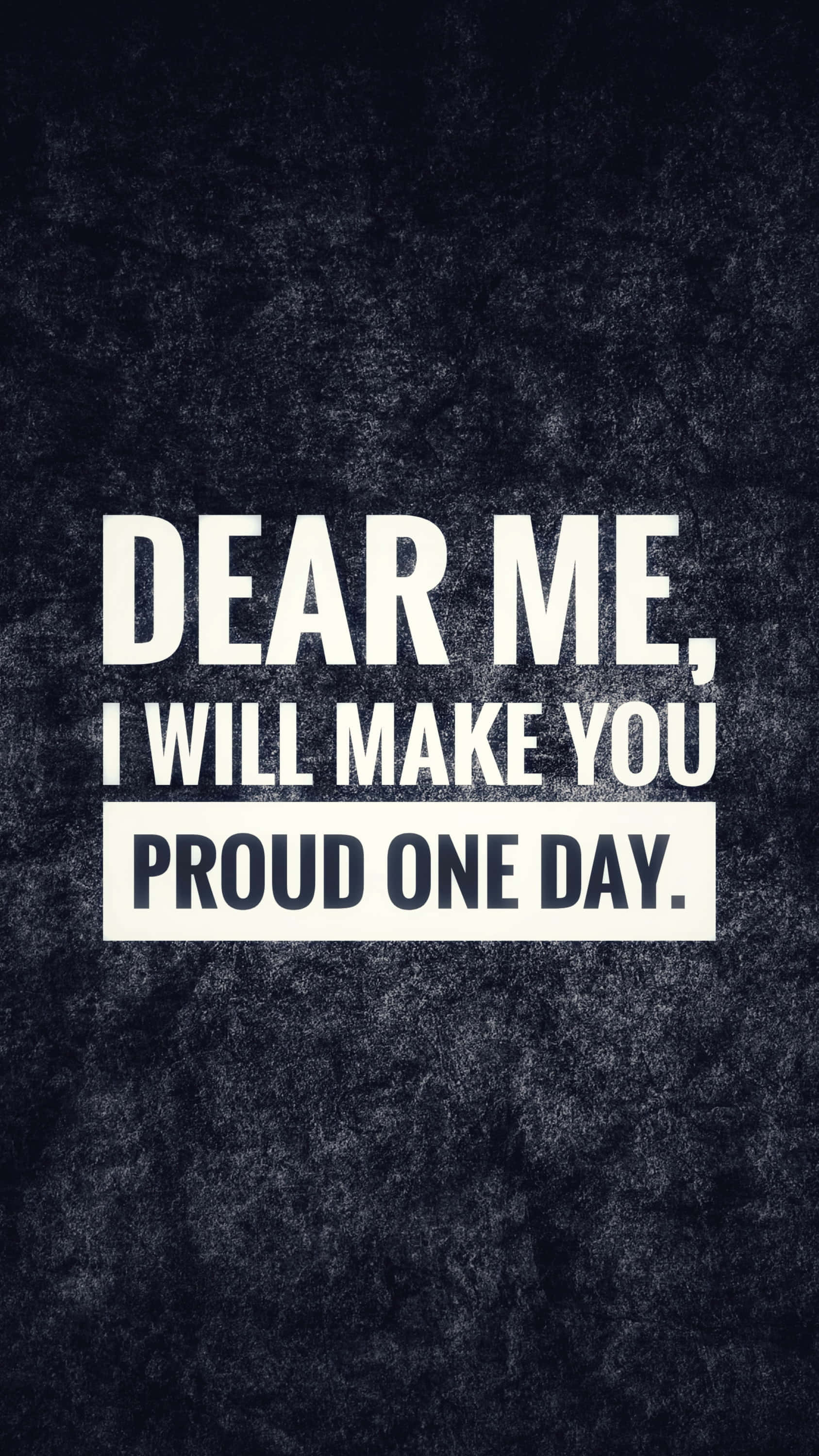 dear me i will make you proud one day, white text, dark textured background, 2K Phone Wallpaper