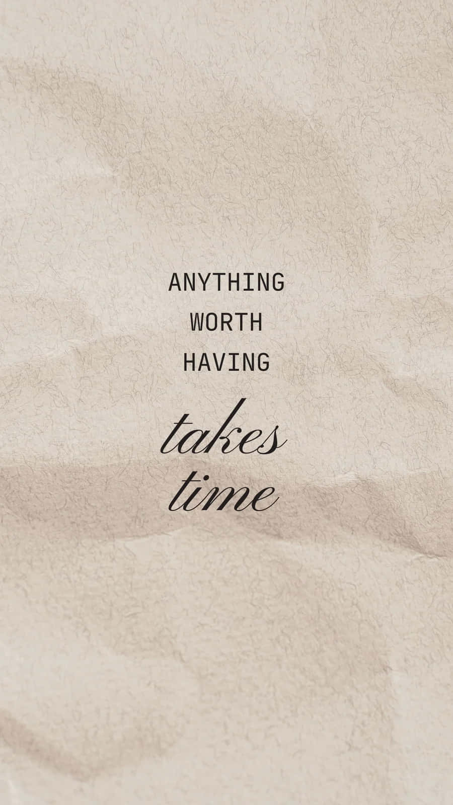 textured beige paper, subtle creases, anything worth having takes time, HD Phone Wallpaper