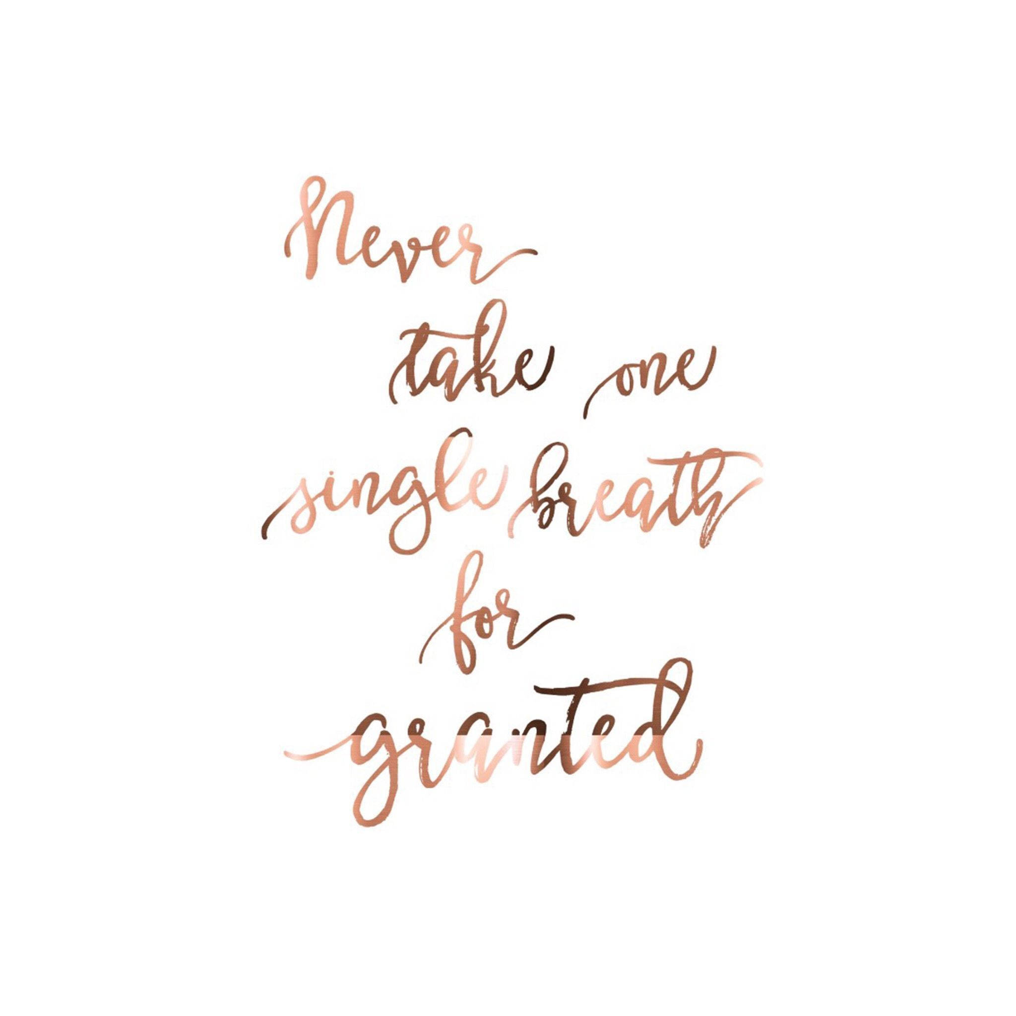rose gold, cursive text, Never take one single breath for granted, Full HD Desktop Wallpaper