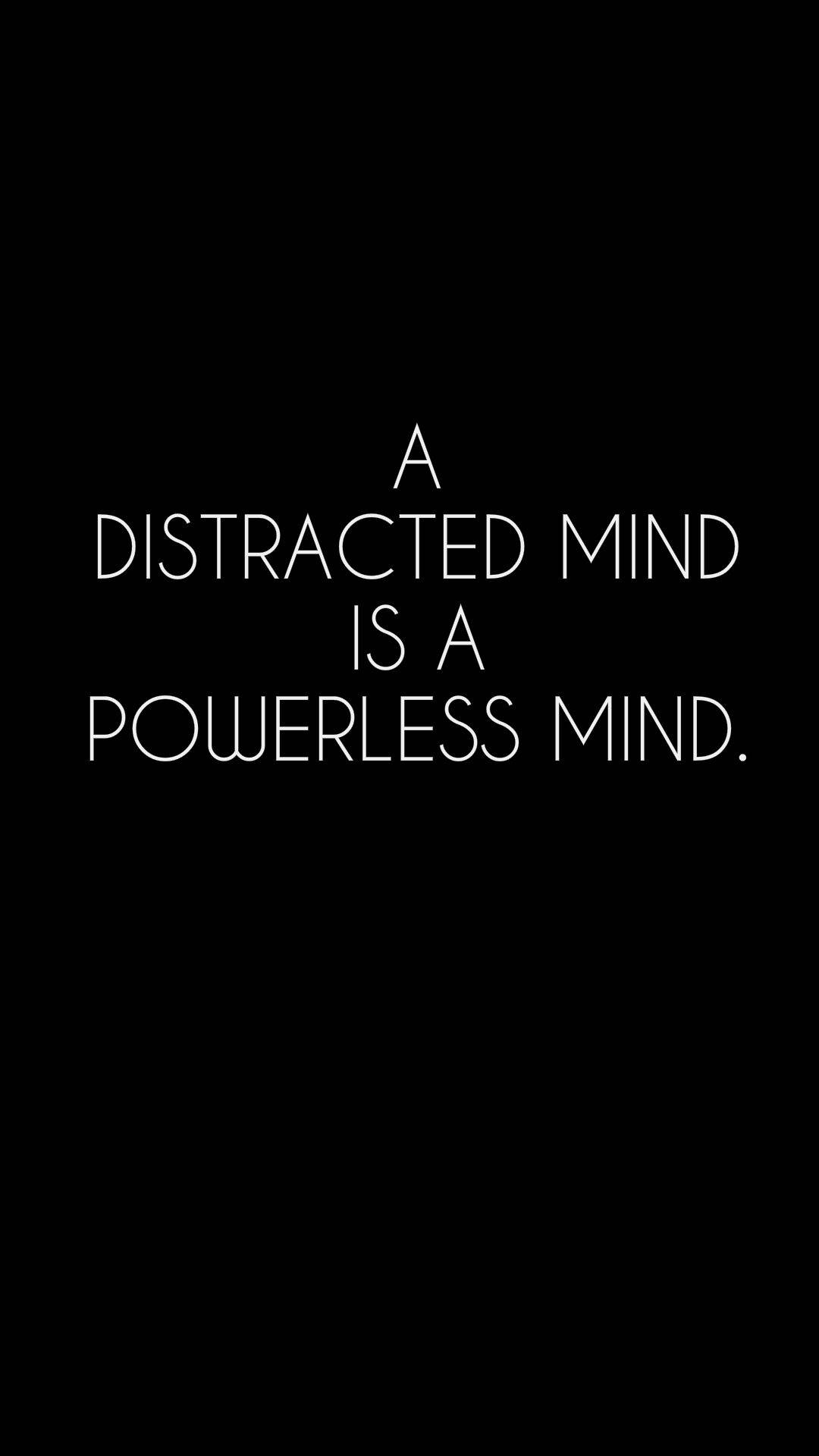 black background, white text, A DISTRACTED MIND IS A POWERLESS MIND, Full HD Phone Wallpaper