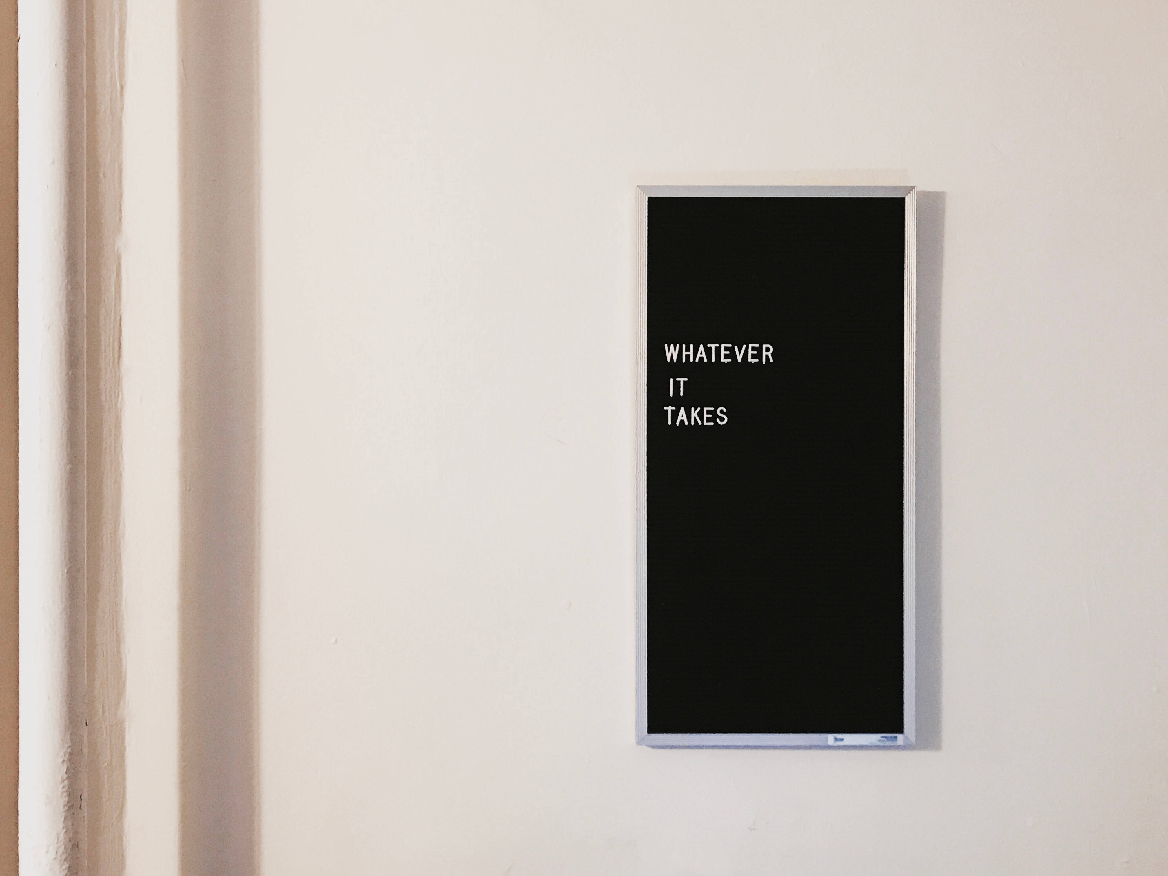 black framed sign, white text, WHATEVER IT TAKES, 4K Desktop Wallpaper