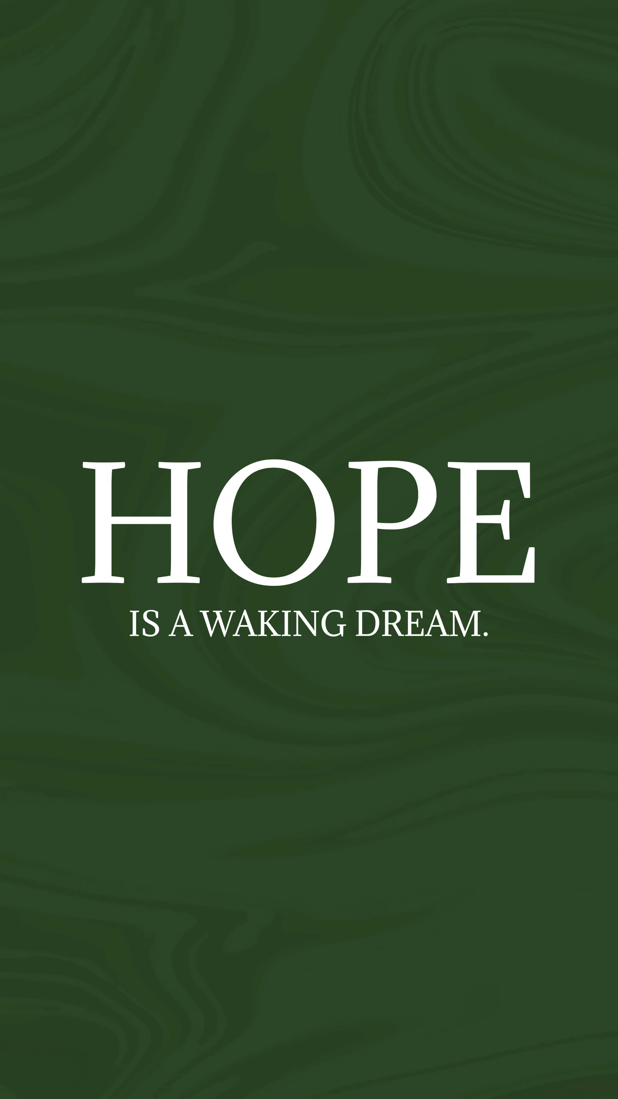 hope is a waking dream, swirling dark green marble background, white text, 4K Phone Wallpaper