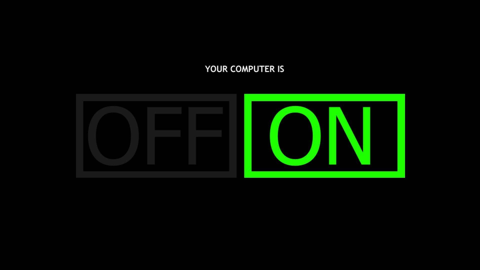 switch computer off and on meme, YOUR COMPUTER IS ON, glowing green, Full HD Desktop Wallpaper