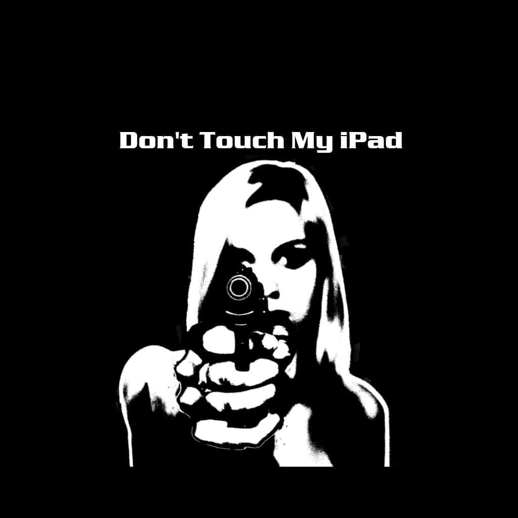 Don't Touch My iPad, black and white illustration, person holding a gun, SD Desktop Wallpaper