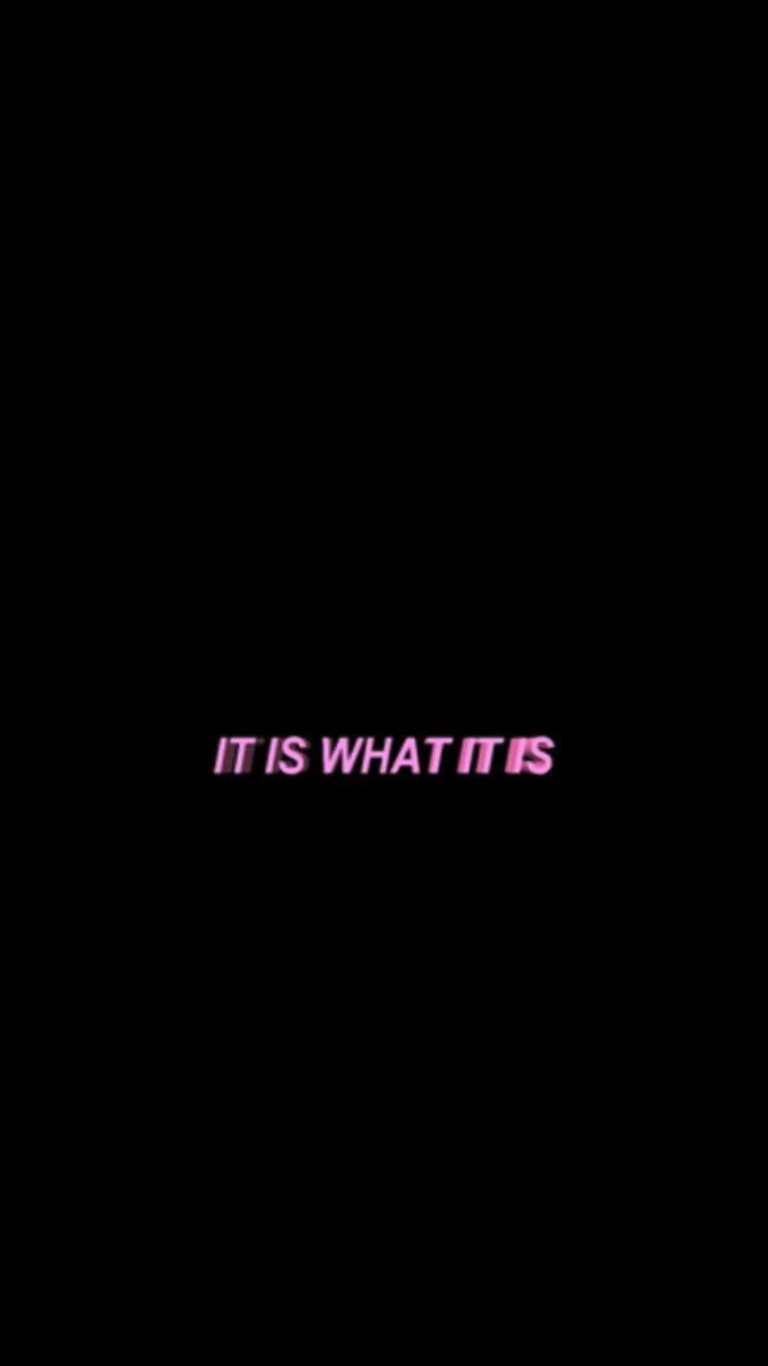 It Is What It Is, pink text, black background, Full HD Phone Wallpaper