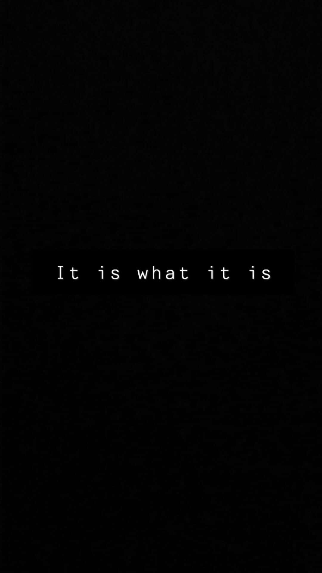 It Is What It Is, black background, white pixelated text, Full HD Phone Wallpaper