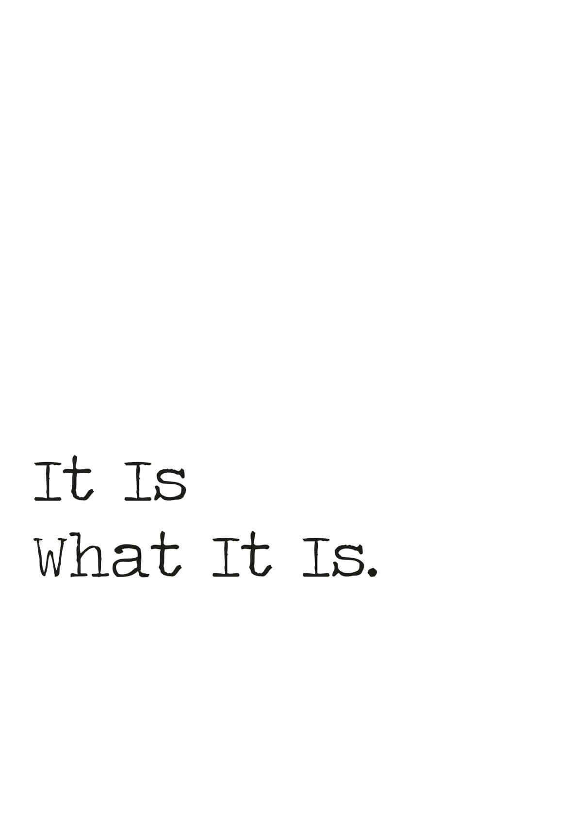 It Is What It Is, white background, black handwritten text, HD Phone Wallpaper
