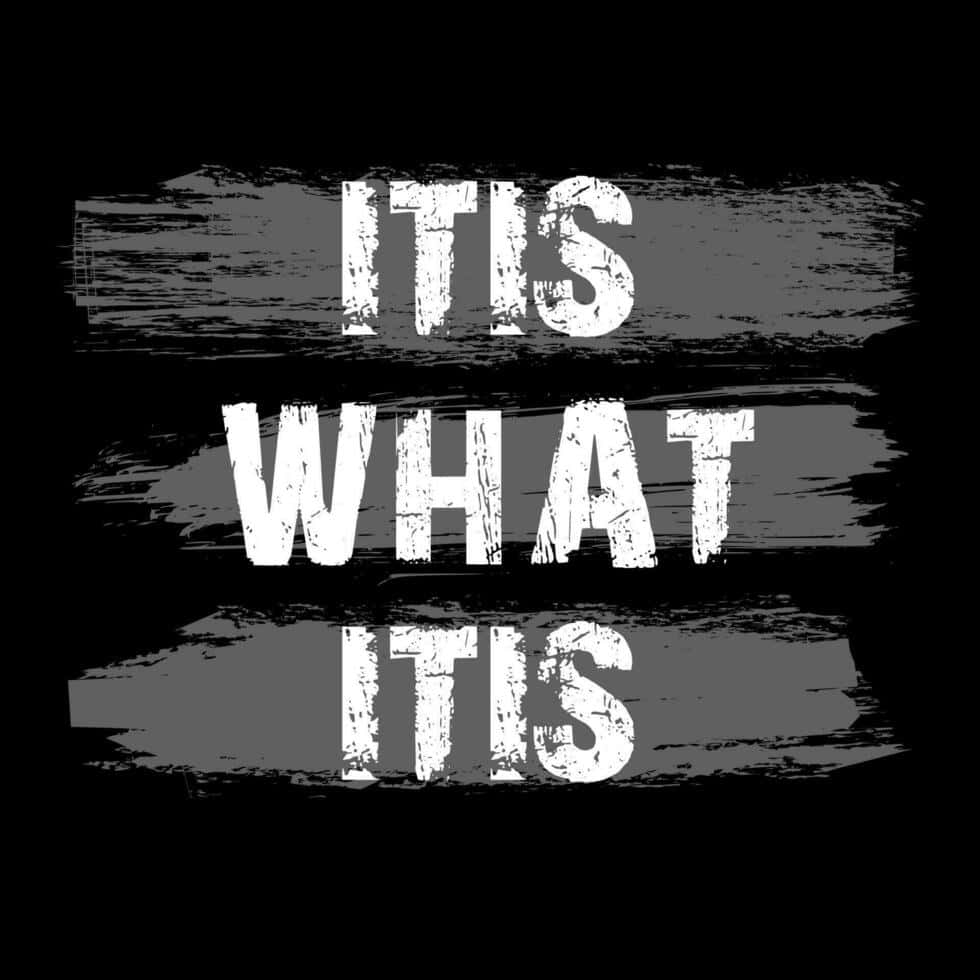 It Is What It Is, white distressed text, black background, SD Desktop Wallpaper