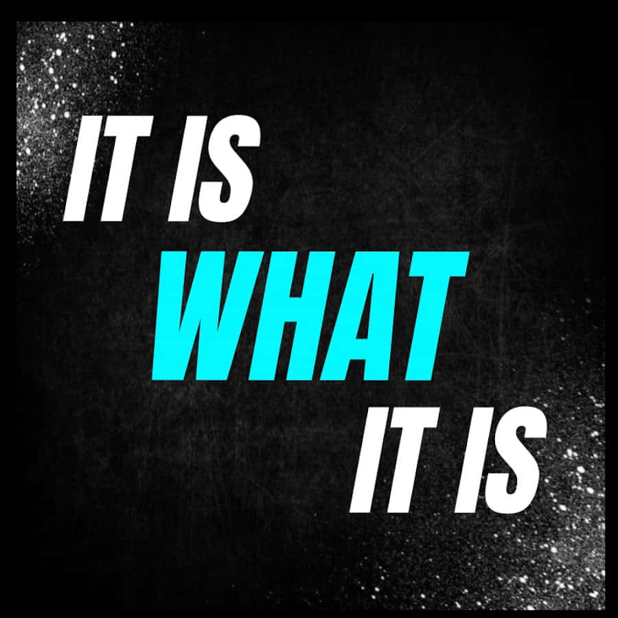IT IS WHAT IT IS, white, cyan, SD Desktop Wallpaper