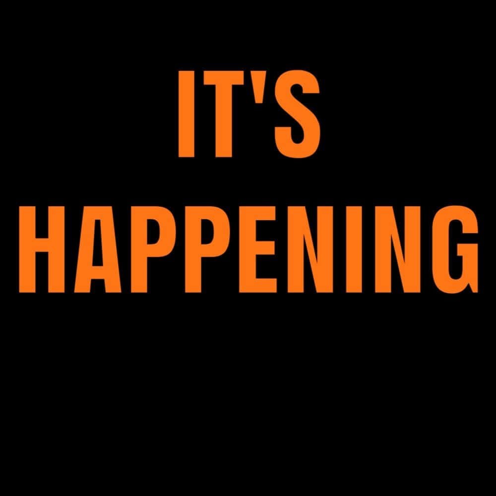 It's Happening, orange text, black background, SD Desktop Wallpaper