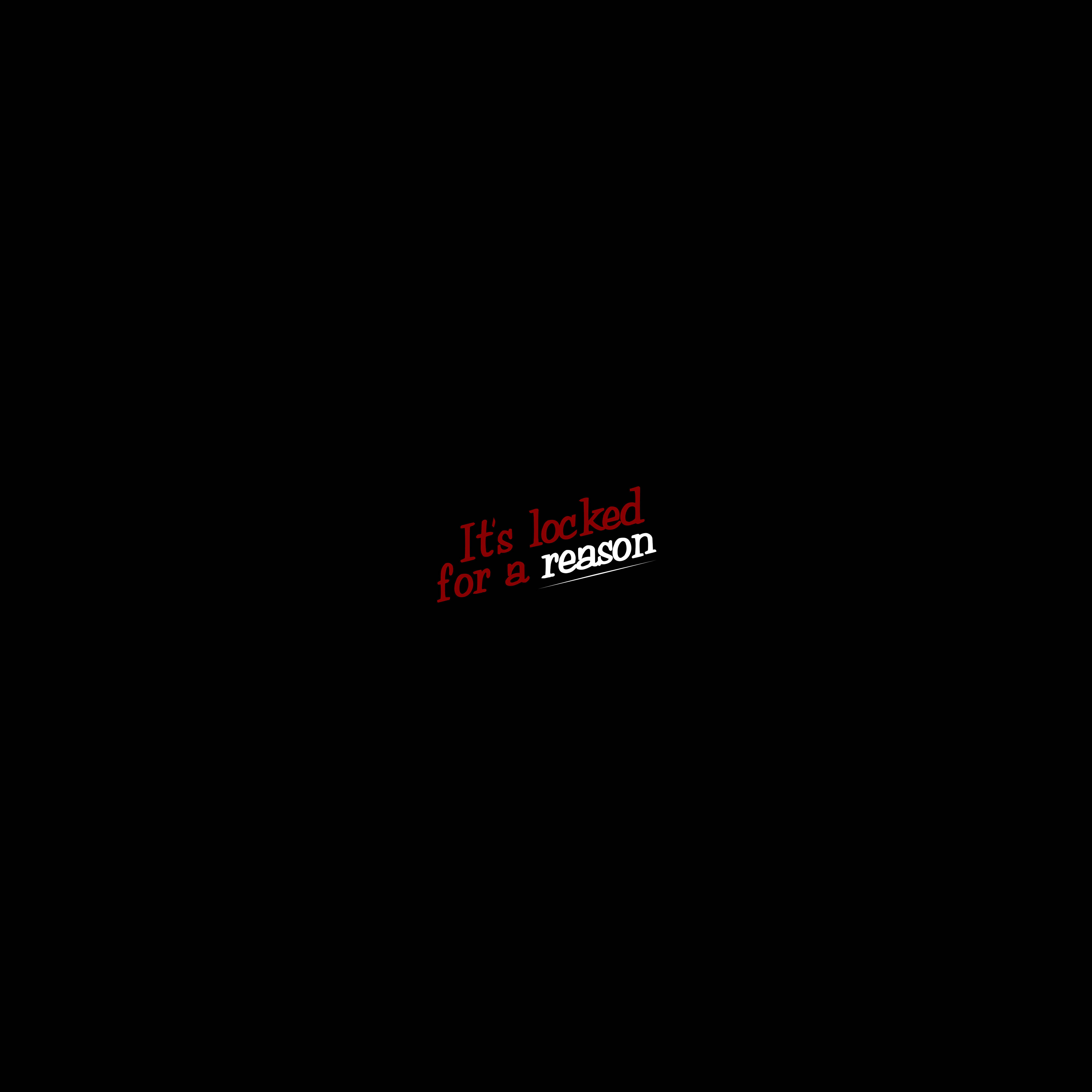 It's locked for a reason, red and white text, stark black background, 4K Desktop Wallpaper