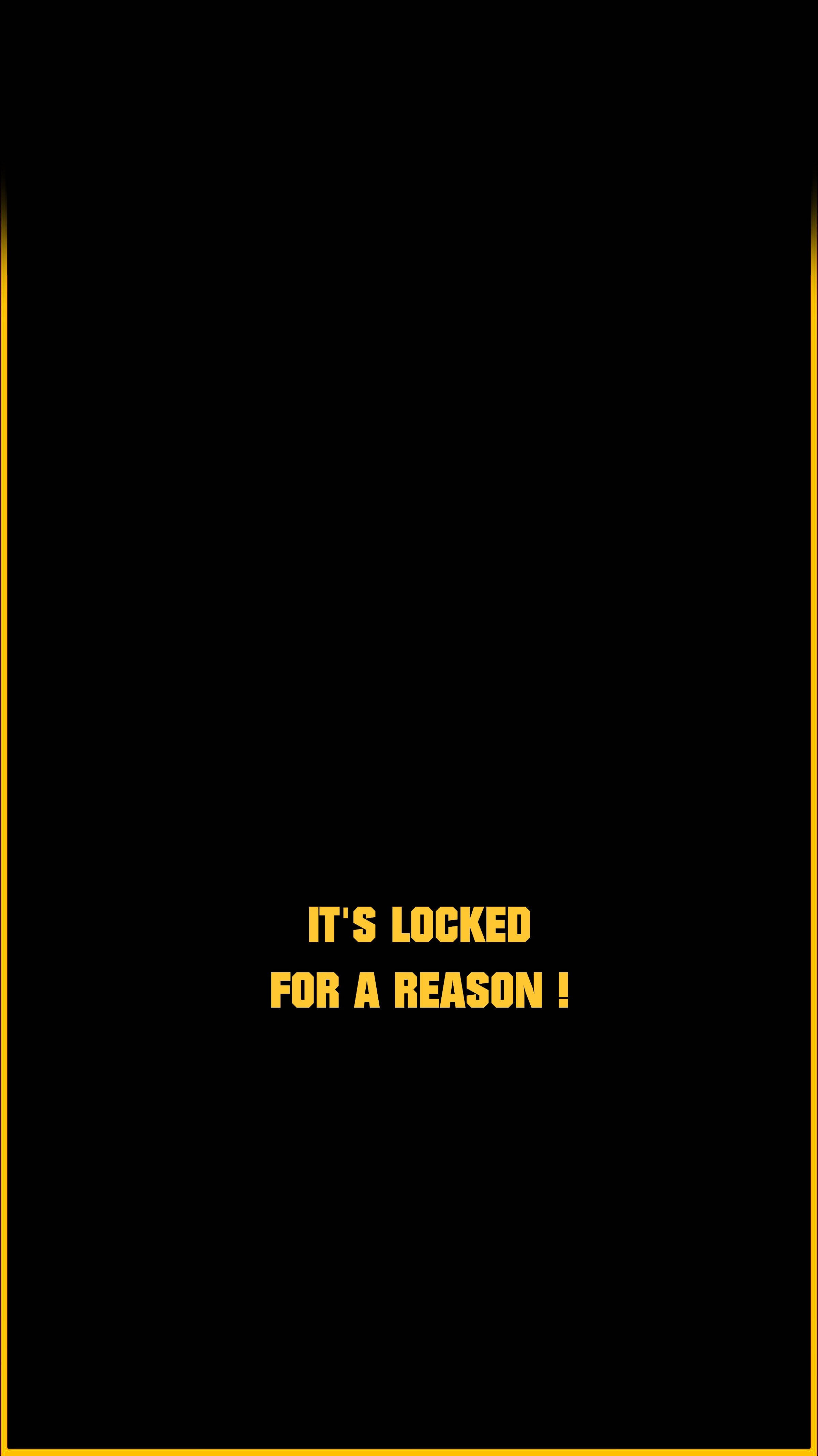 Its Locked For A Reason, yellow font, black background, 4K Phone Wallpaper