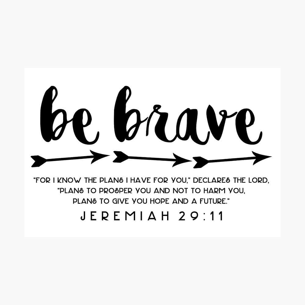 Jeremiah 29:11, be brave, black cursive text, SD Desktop Wallpaper