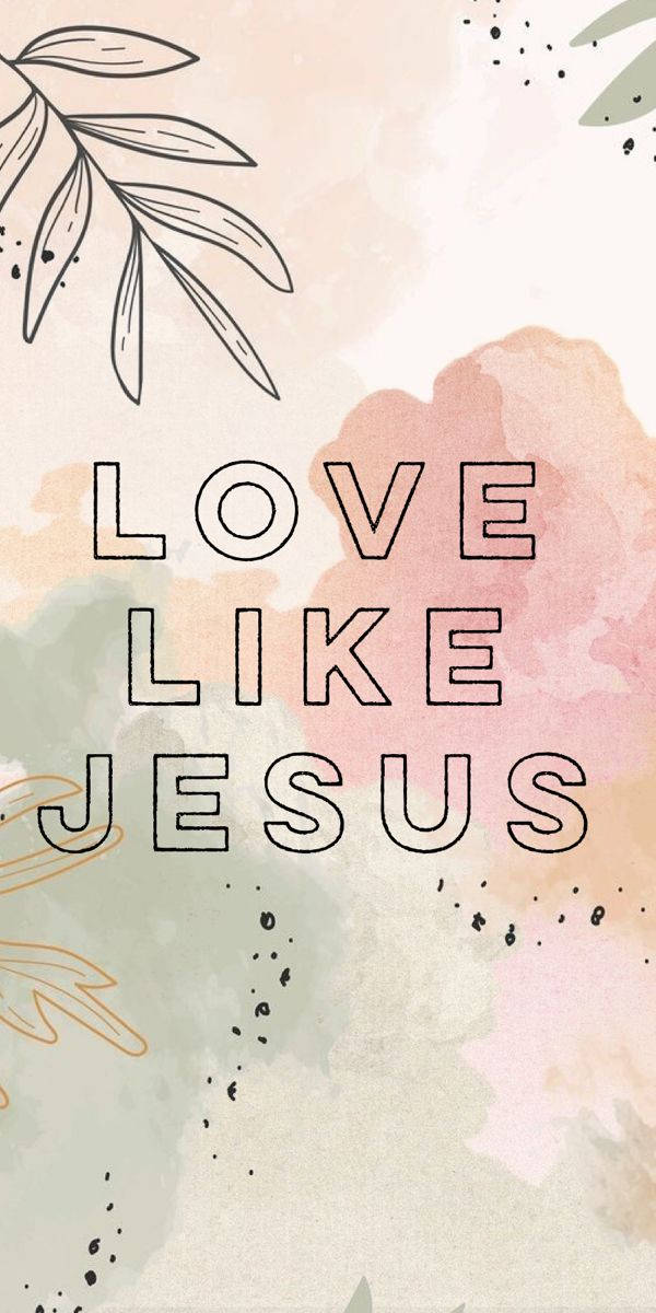 Cute Jesus Love Like, soft watercolor background, delicate leaf illustrations, SD Phone Wallpaper