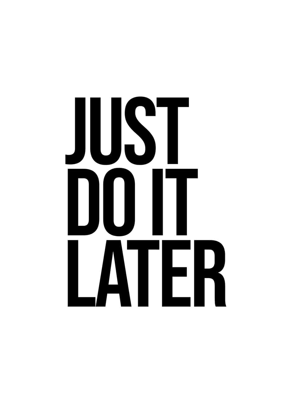 Just Do It Later, black text, stark white background, HD Phone Wallpaper