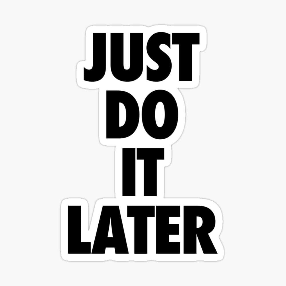 Just Do It Later, black text, white sticker, SD Desktop Wallpaper