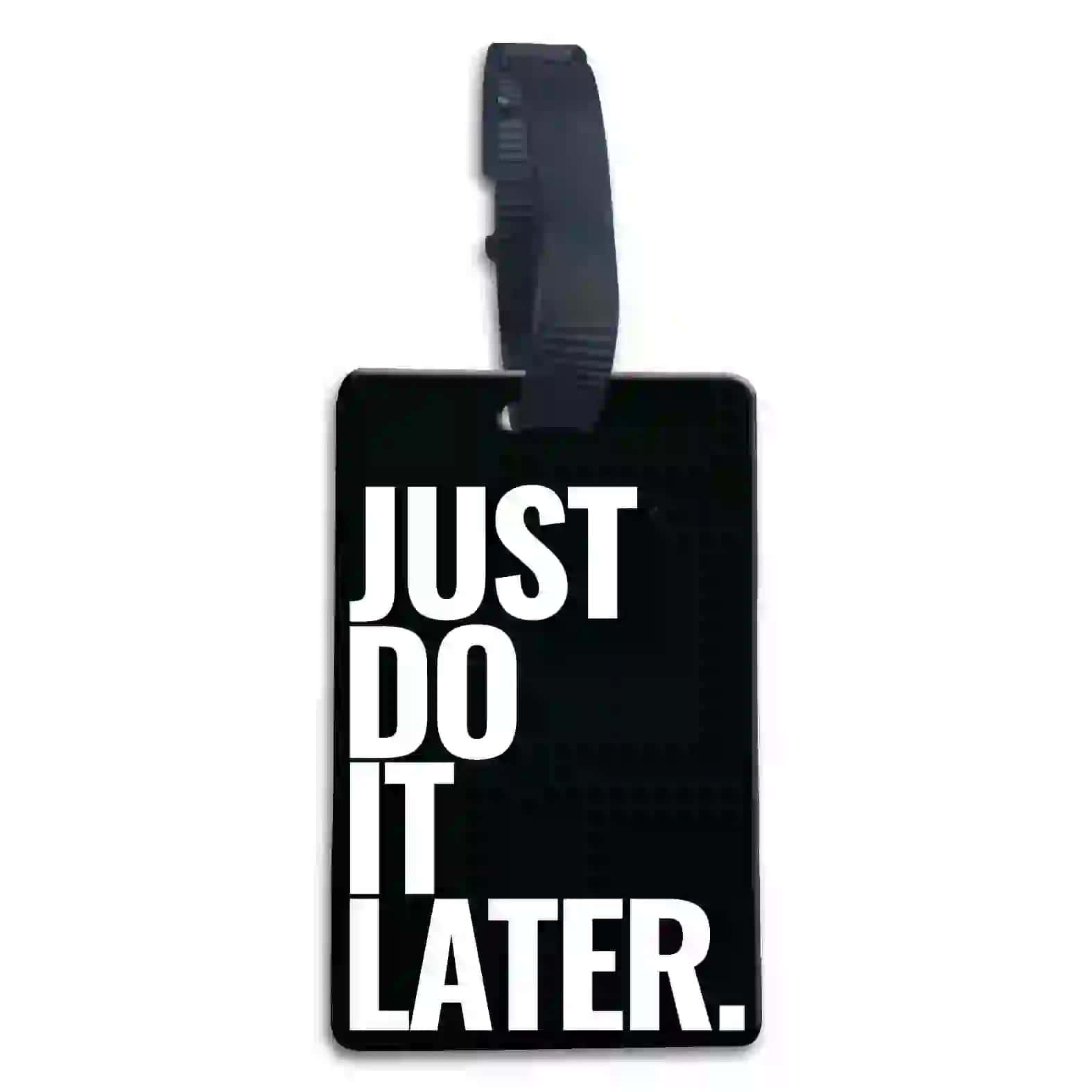 Just Do It Later, black luggage tag, bold white text, HD Desktop Wallpaper