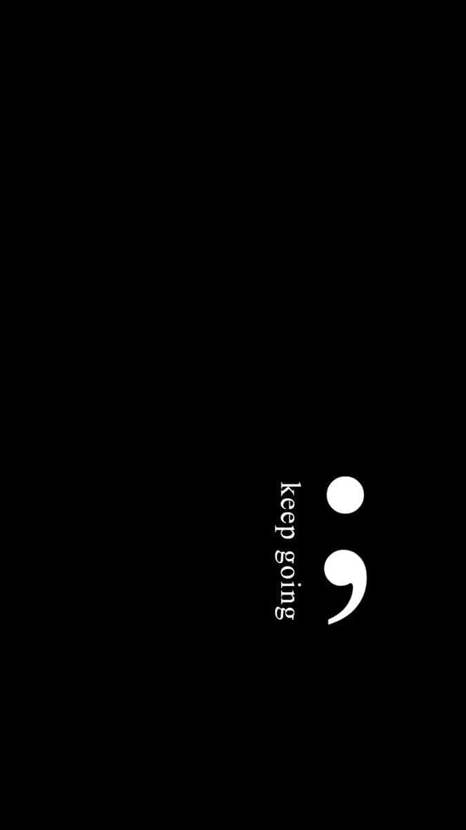 keep going, black background, white semicolon, SD Phone Wallpaper