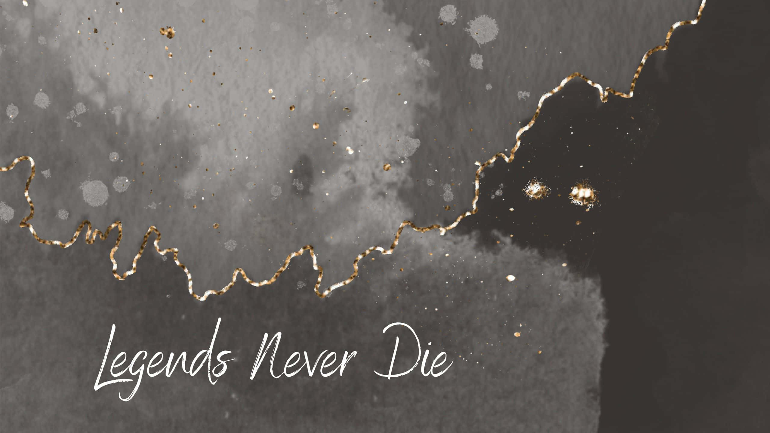 Legends Never Die, dark gray watercolor background, golden glittery lines, 2K Desktop Wallpaper