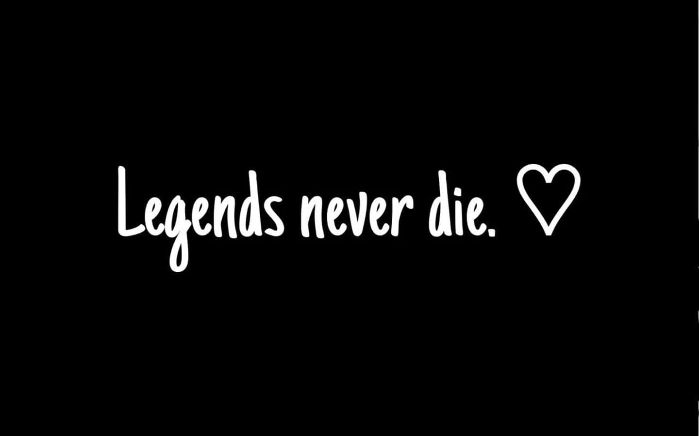 Legends Never Die, white handwritten text, heart symbol, HD Desktop Wallpaper