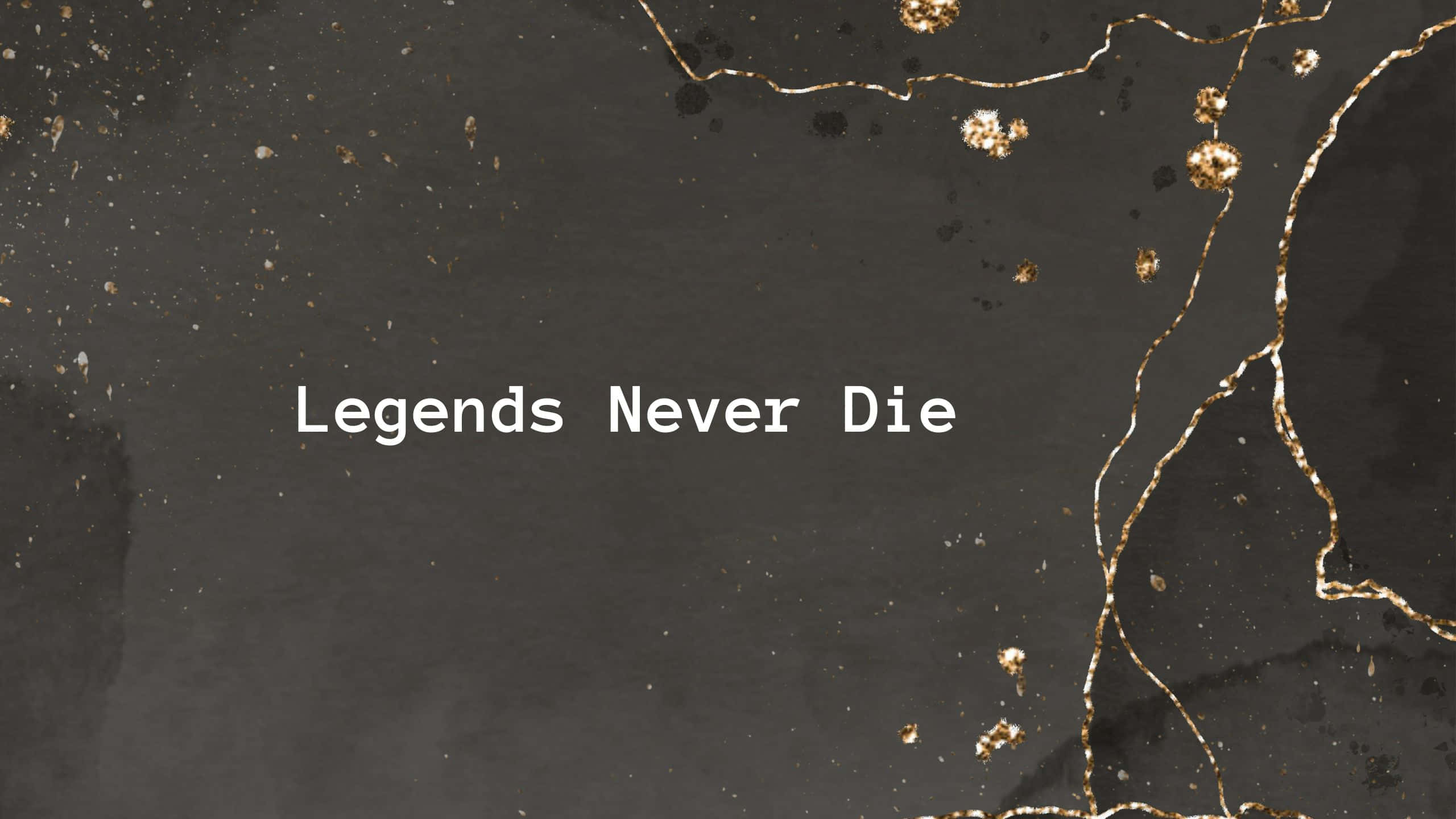 Legends Never Die, white text, dark textured background, 2K Desktop Wallpaper
