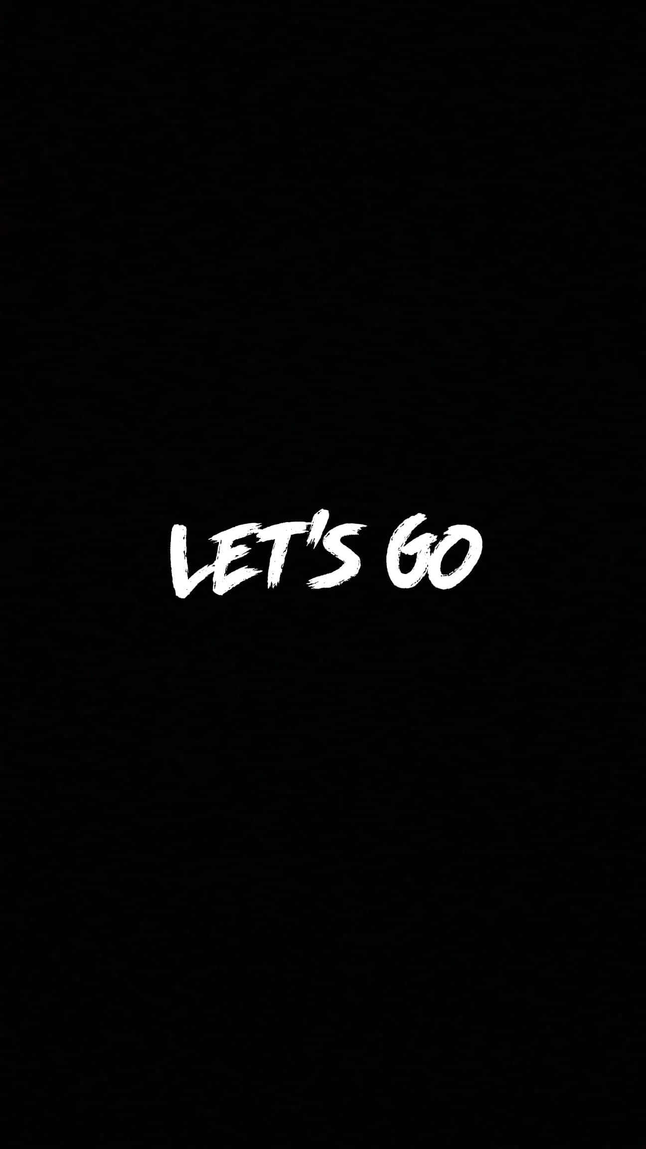 Let Go, white brushstroke text, black background, Full HD Phone Wallpaper
