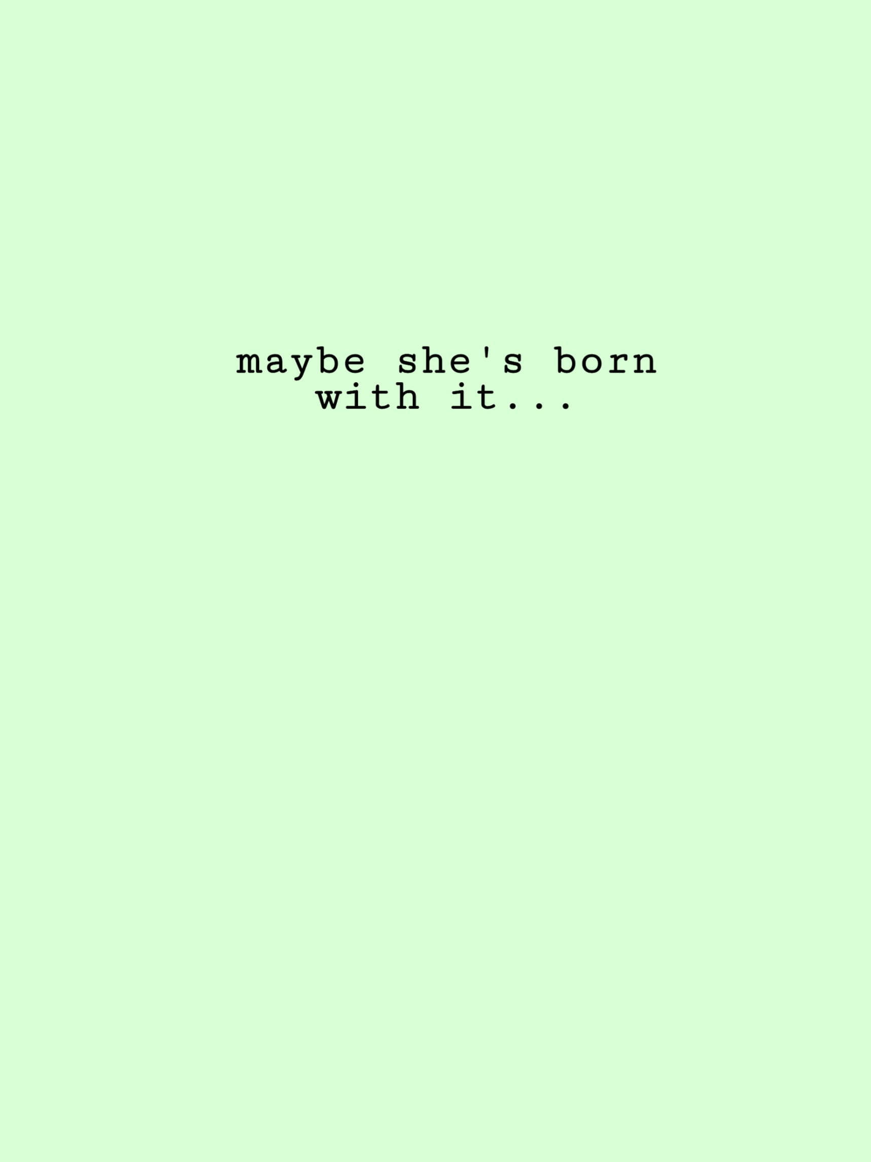 Maybe She’s Born With It, Super Light Green, black serif quote, Full HD Phone Wallpaper