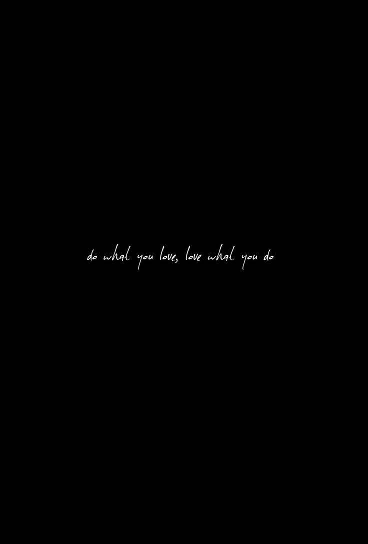 do what you love, love what you do, black background, SD Phone Wallpaper