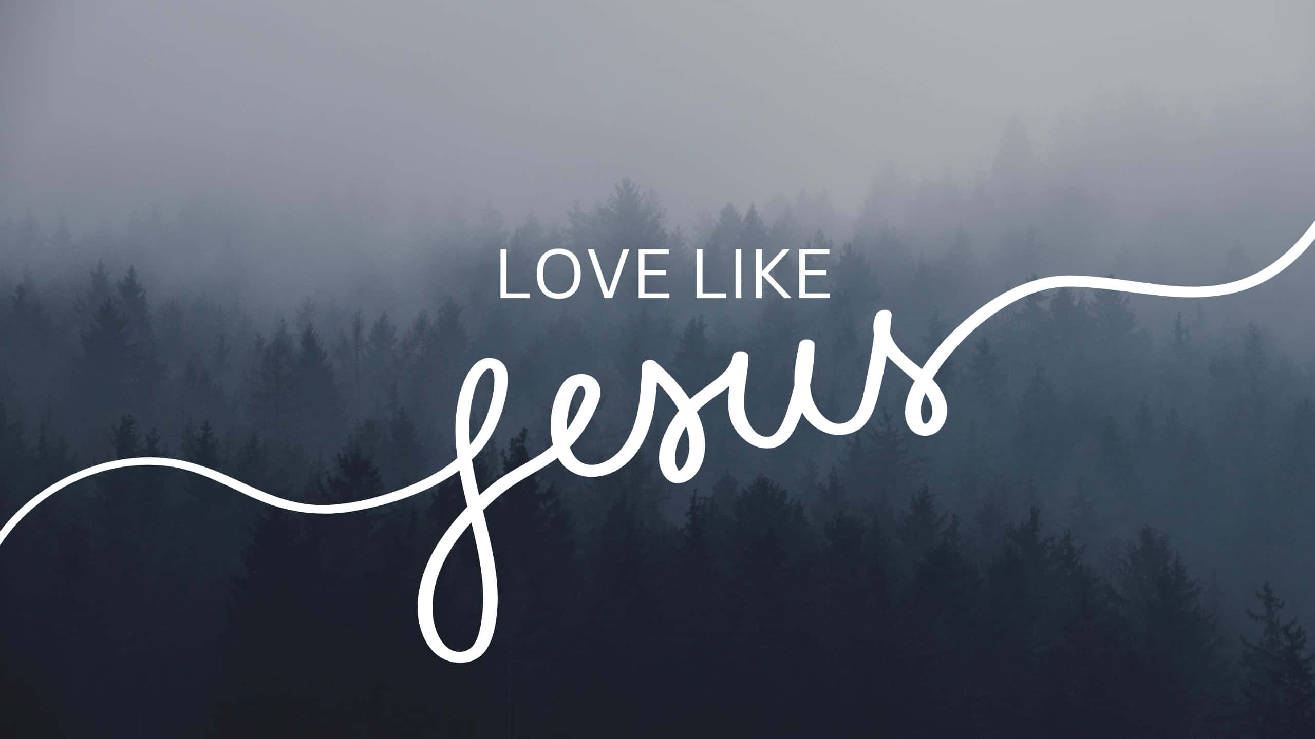 Love Like Jesus, misty forest, white cursive text, 2K Desktop Wallpaper