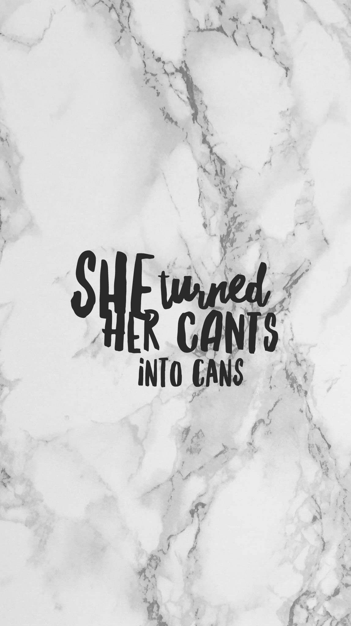 white and gray marble background, Bold black handwritten text, SHE turned HER CANTS INTO CANS, Full HD Phone Wallpaper