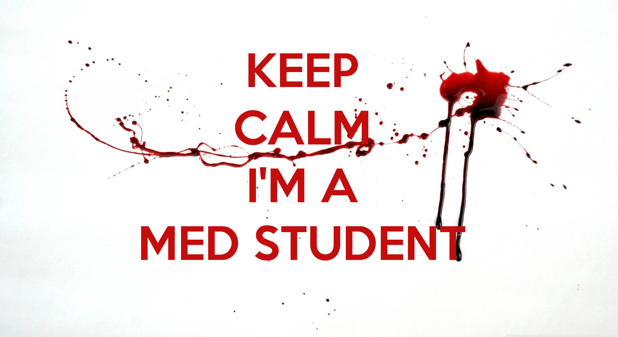 KEEP CALM I'M A MED STUDENT, red text, blood splatter graphics, Full HD Desktop Wallpaper