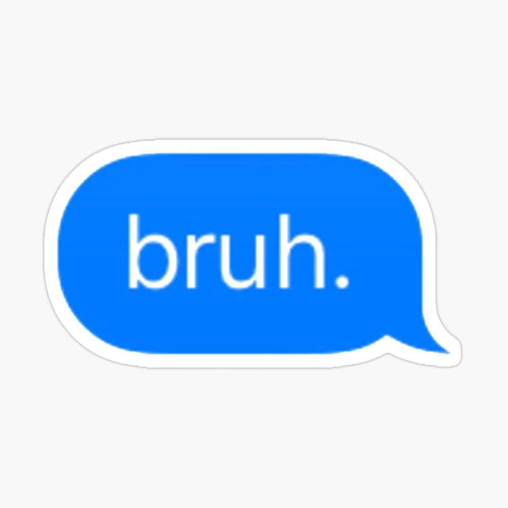 blue speech bubble, white text, bruh, SD Desktop Wallpaper