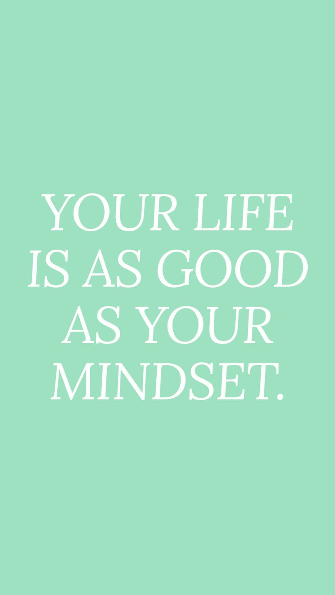 mint green, white text, YOUR LIFE IS AS GOOD AS YOUR MINDSET, Full HD Phone Wallpaper