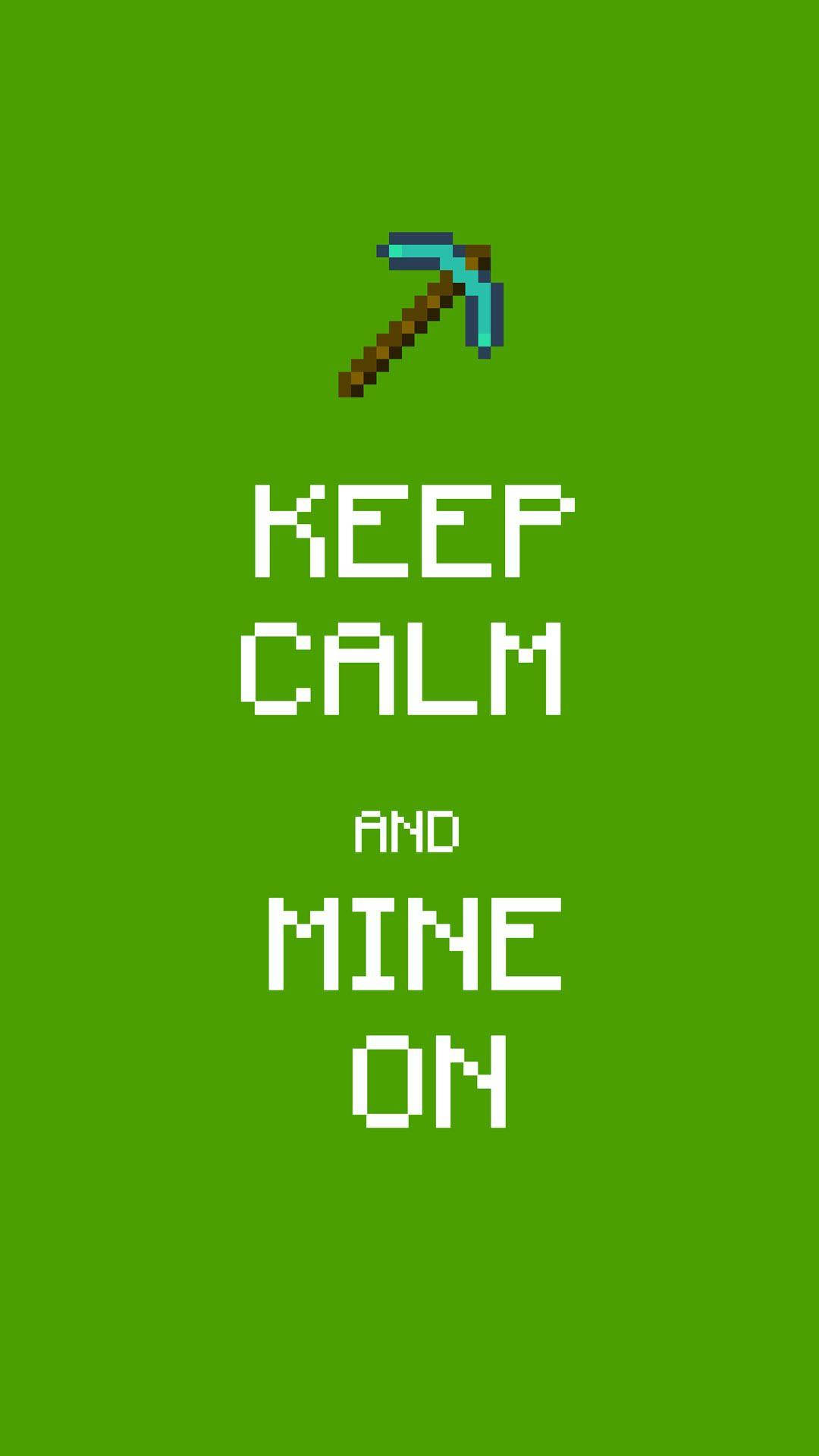 Minecraft, pickaxe, KEEP CALM AND MINE ON, Full HD Phone Wallpaper