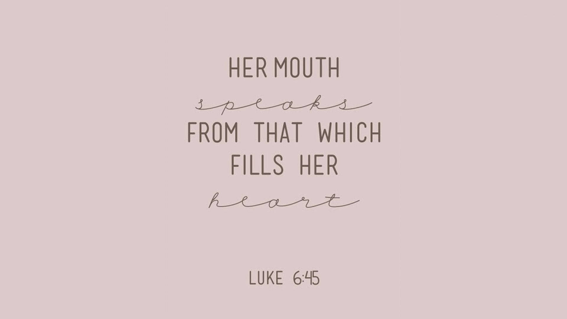 Luke 6:45, Her mouth speaks from that which fills her heart, soft mauve background, Full HD Desktop Wallpaper
