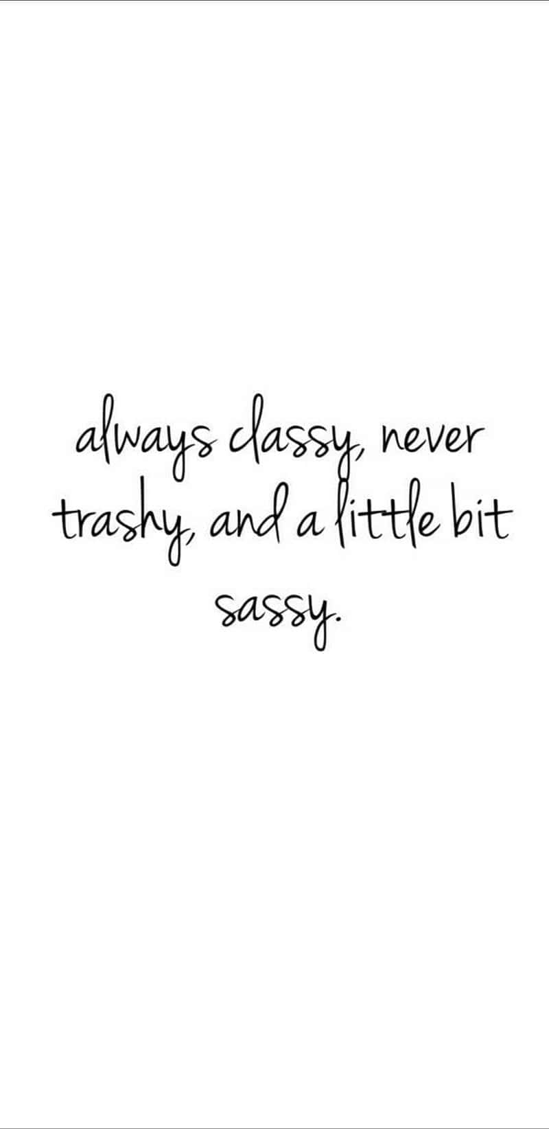 cheeky quote, minimalist black cursive text, always classy never trashy and a little bit sassy, HD Phone Wallpaper