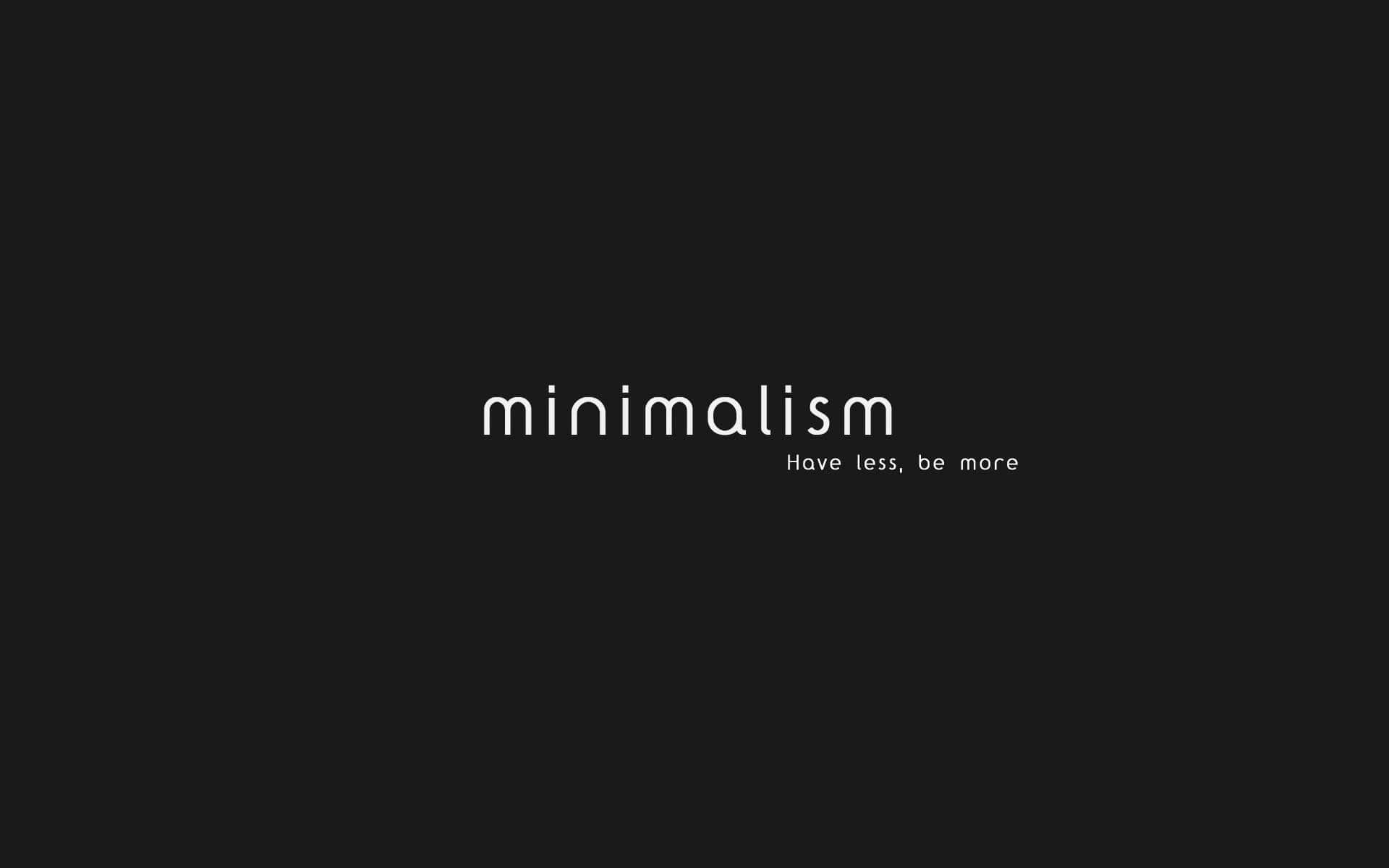 minimalism, Have less be more, white text, Full HD Desktop Wallpaper
