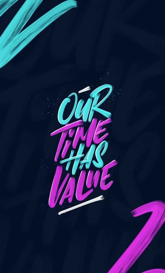 Minimalist Typography, OUR TIME HAS VALUE, neon text, SD Phone Wallpaper