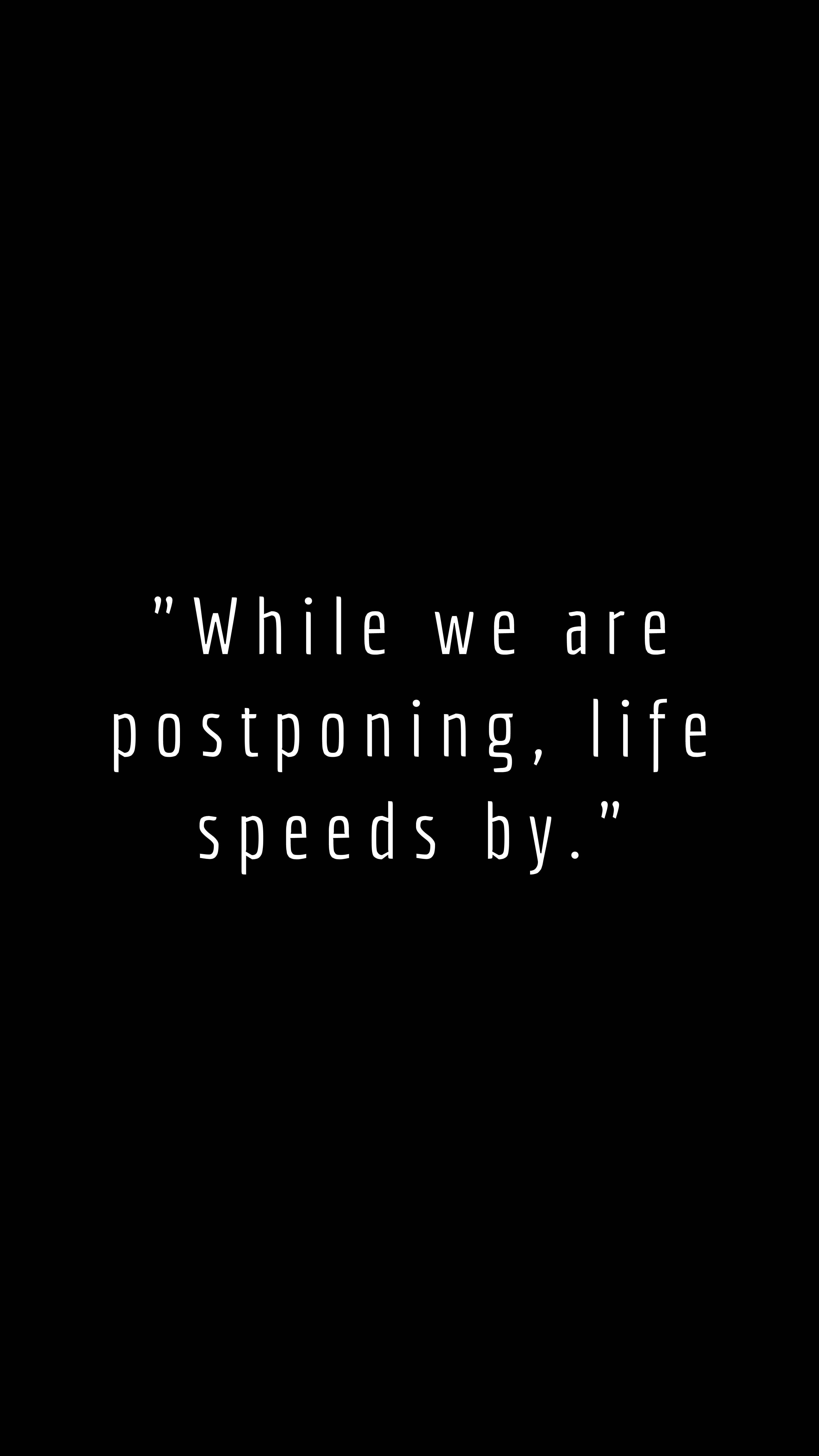 black background, white text, While we are postponing, life speeds by, 5K Phone Wallpaper