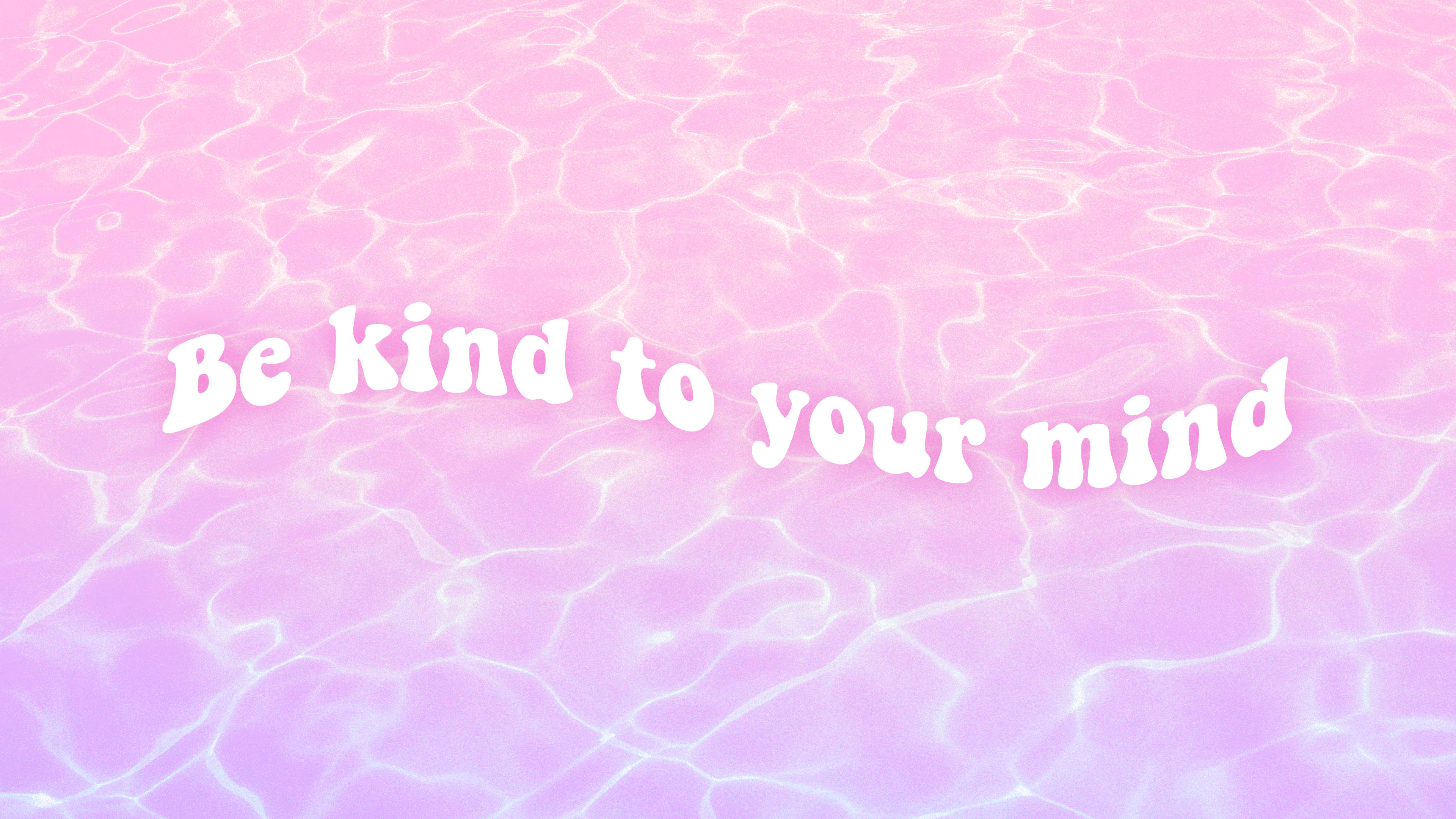 be kind to your mind, pink and purple rippling water surface, white text, 4K Desktop Wallpaper