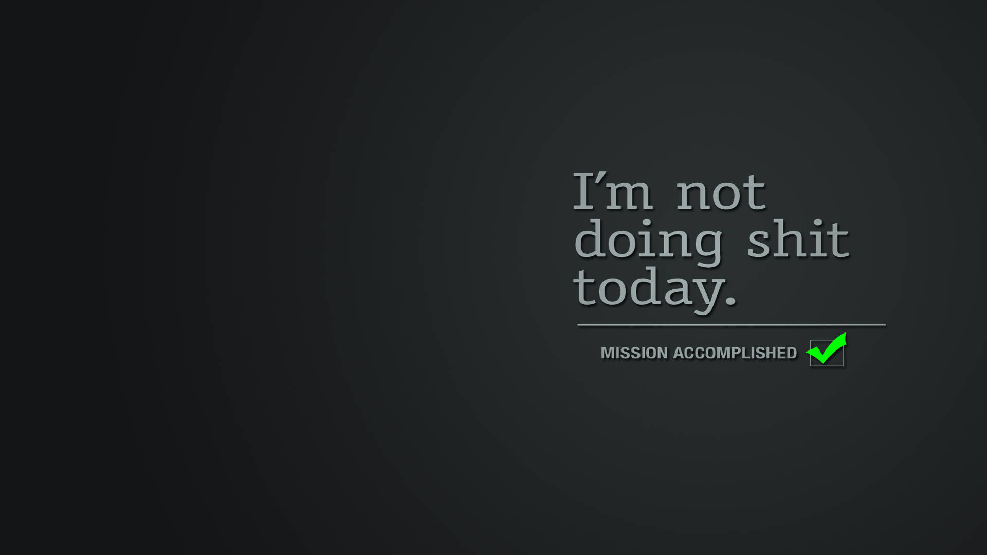 dark gray gradient background, bold white text, I'm not doing shit today, Full HD Desktop Wallpaper