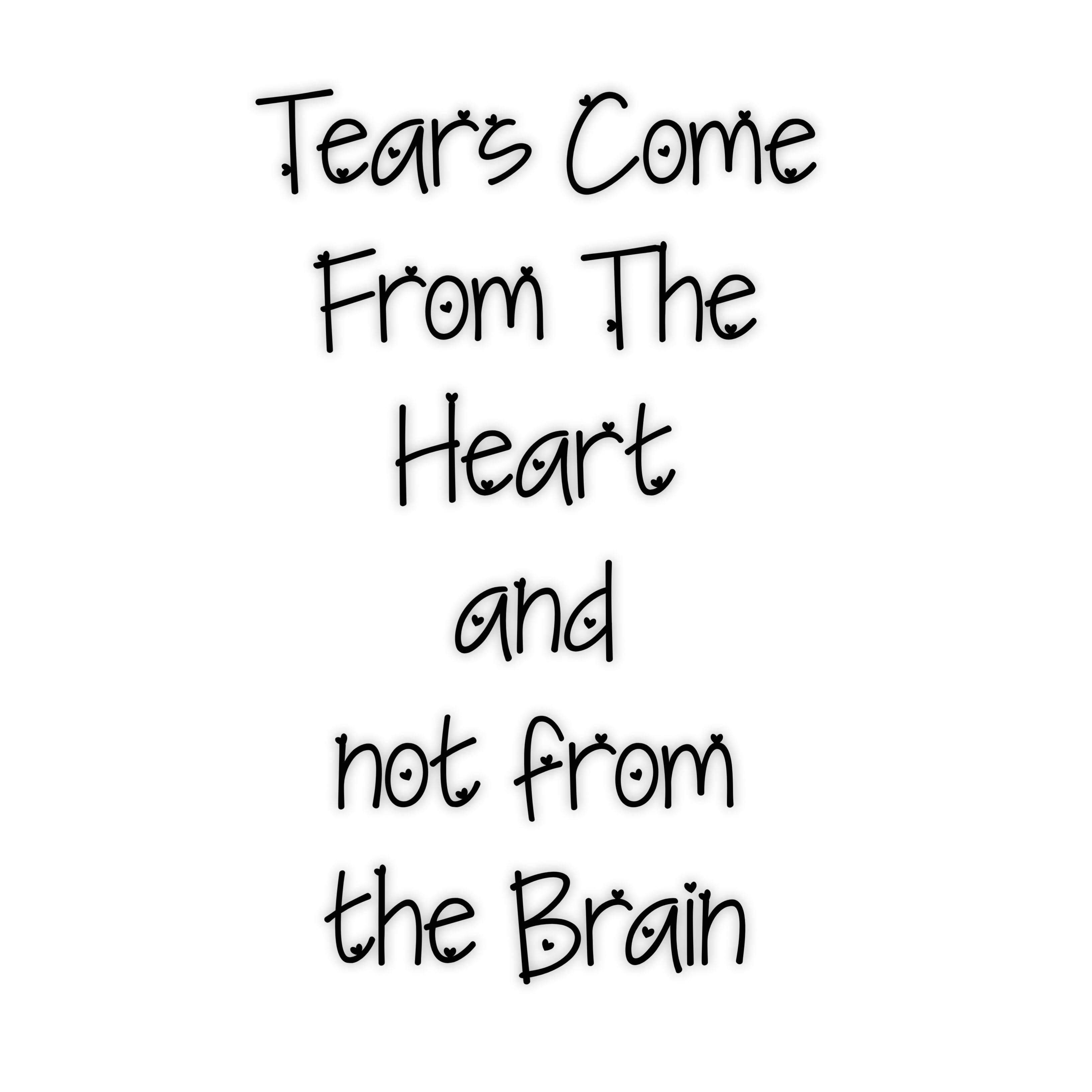 Mood Off Quote, black handwritten text, Tears Come From The Heart and not from the Brain, 2K Desktop Wallpaper