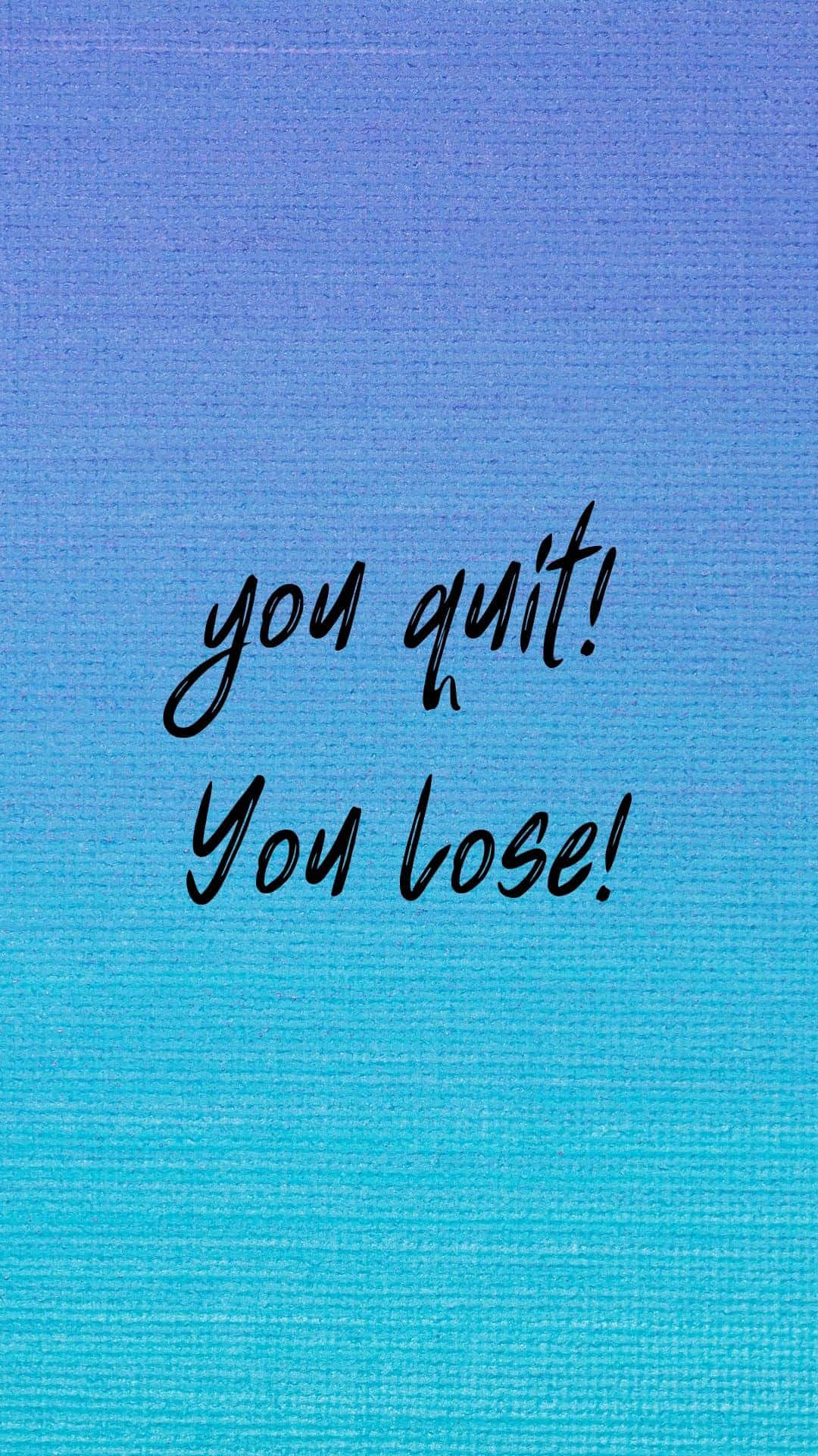 handwritten text, you quit! You lose!, textured blue gradient background, Full HD Phone Wallpaper