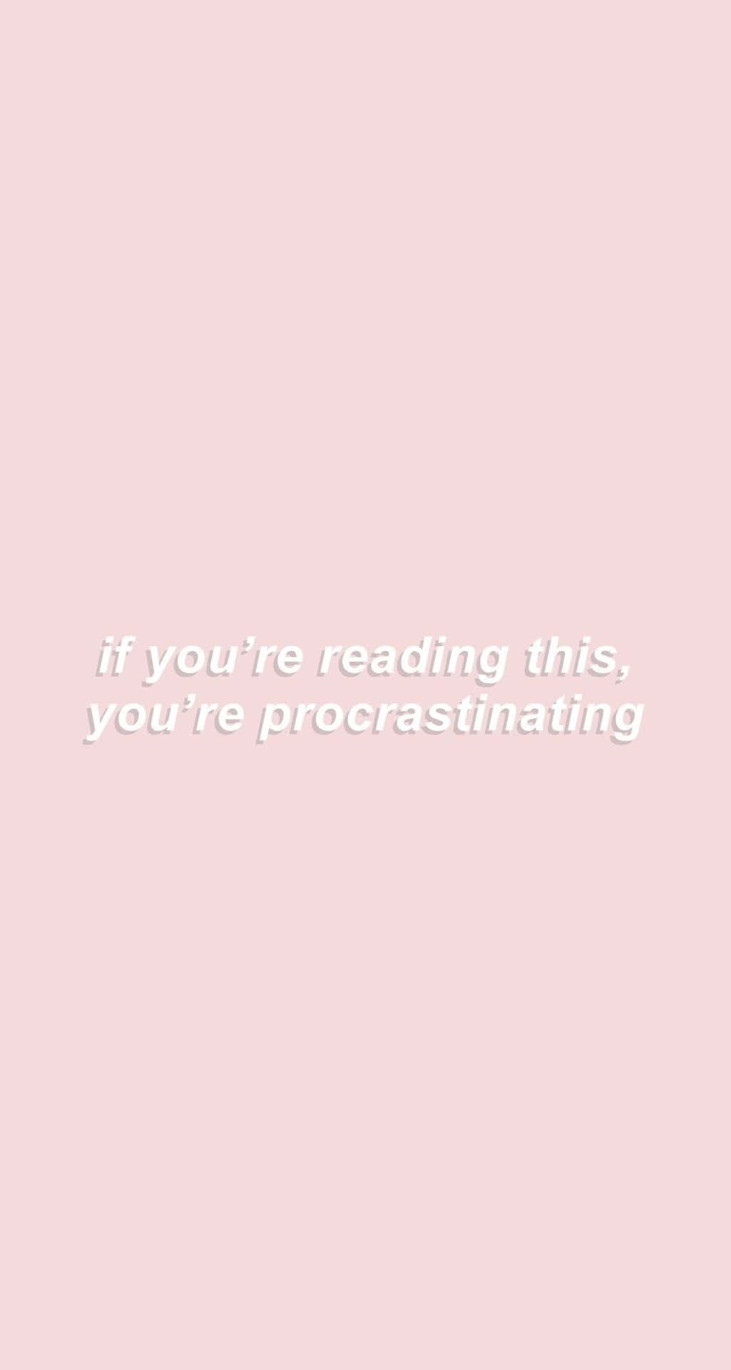 soft pink background, white text, if you're reading this you're procrastinating, Full HD Phone Wallpaper