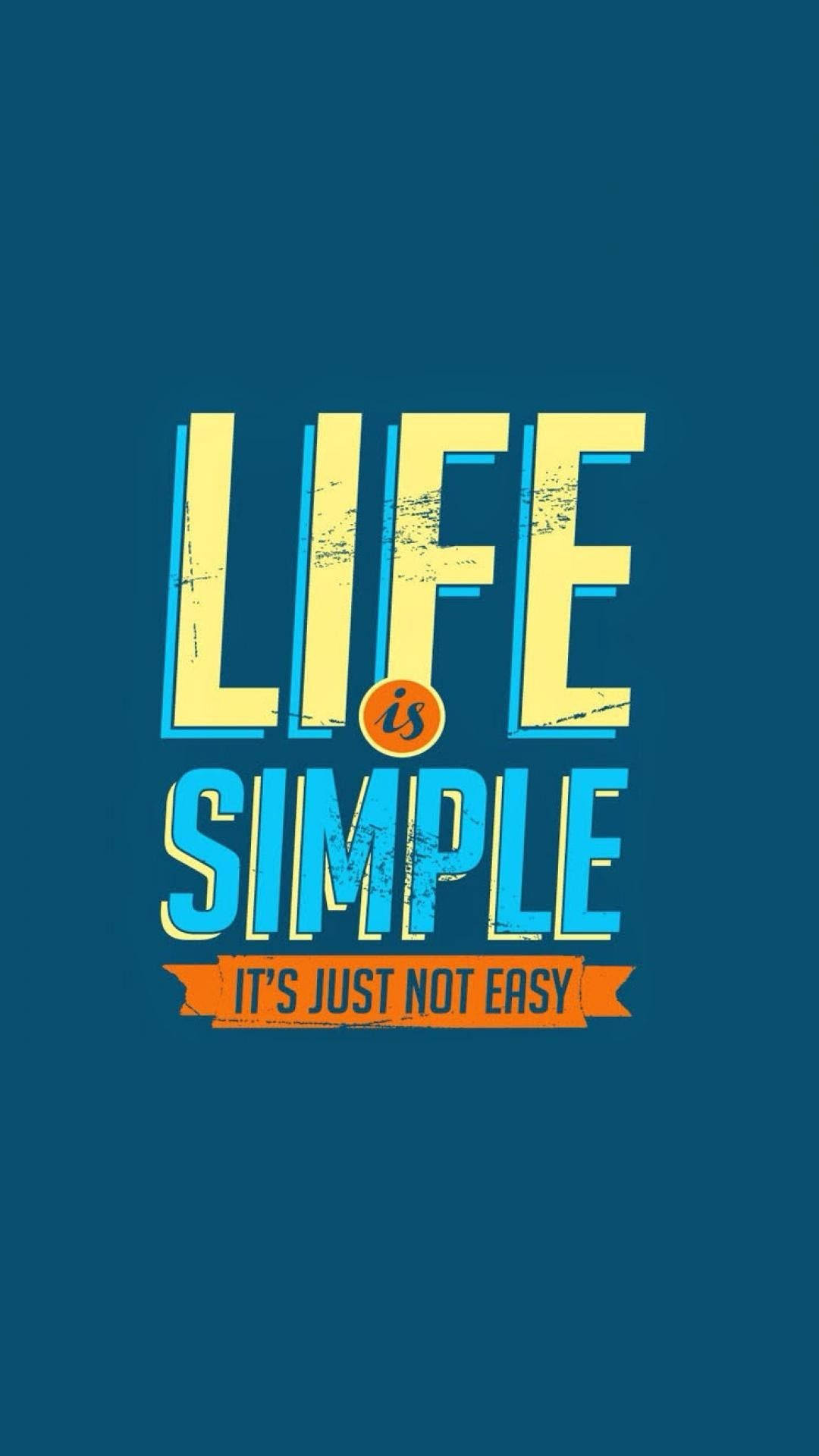LIFE is SIMPLE IT'S JUST NOT EASY, bold yellow and blue text, deep teal background, Full HD Phone Wallpaper