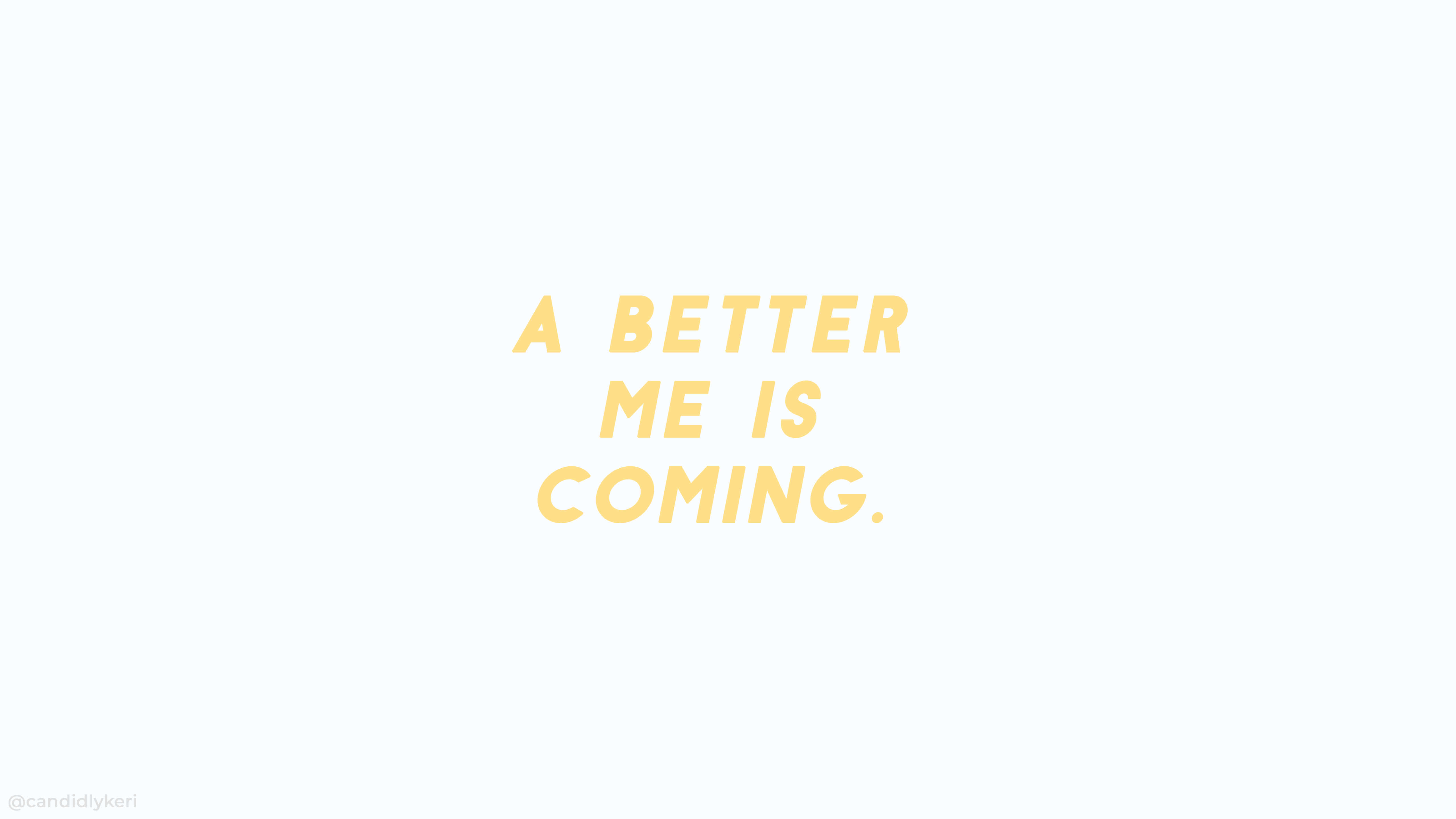 A BETTER ME IS COMING, bold yellow text, soft white background, 5K Desktop Wallpaper