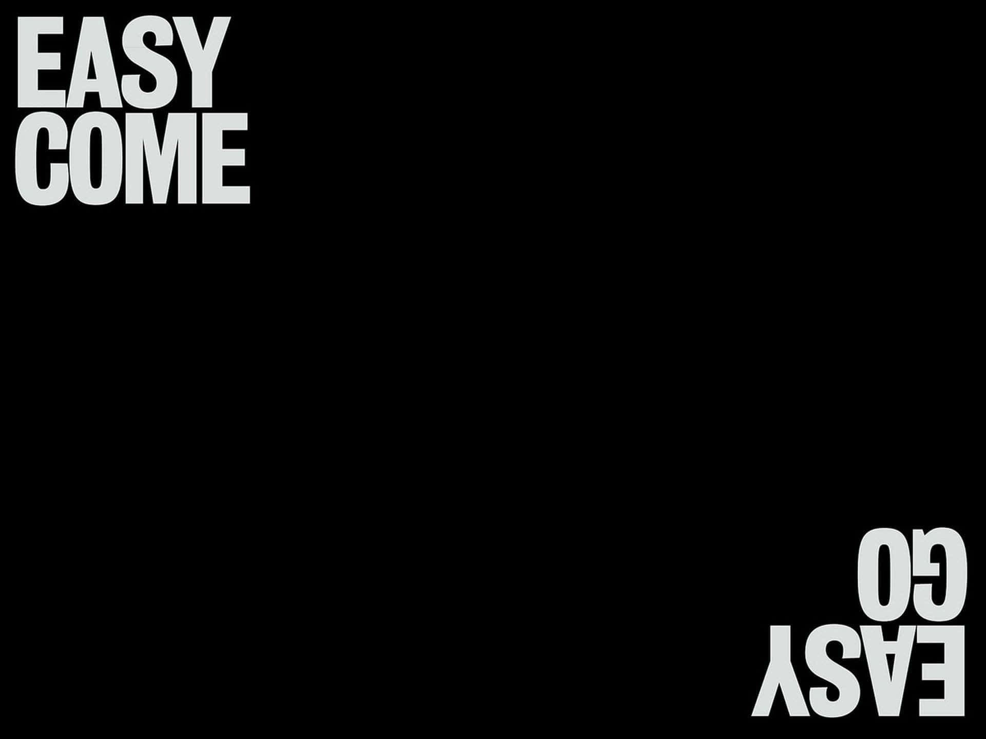 EASY COME, EASY GO, solid black background, Full HD Desktop Wallpaper