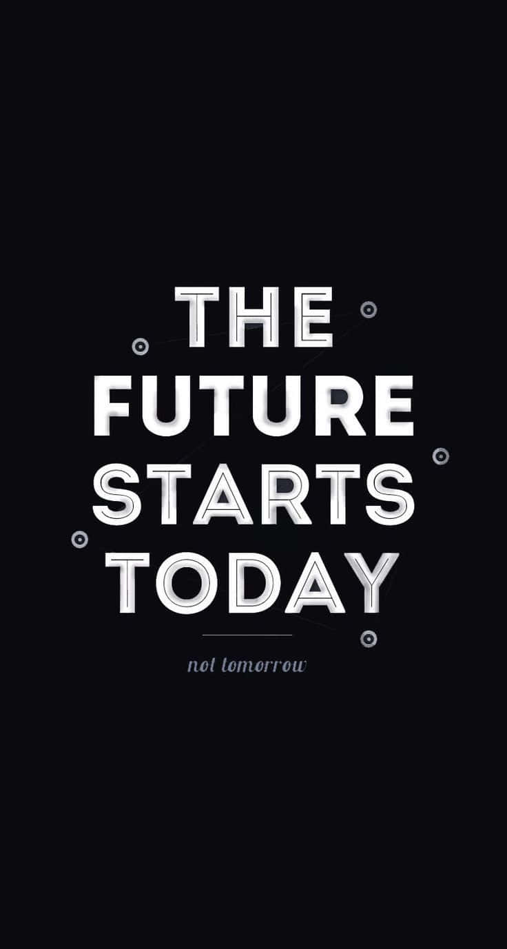 THE FUTURE STARTS TODAY not tomorrow, bold white text, stark black background, HD Phone Wallpaper