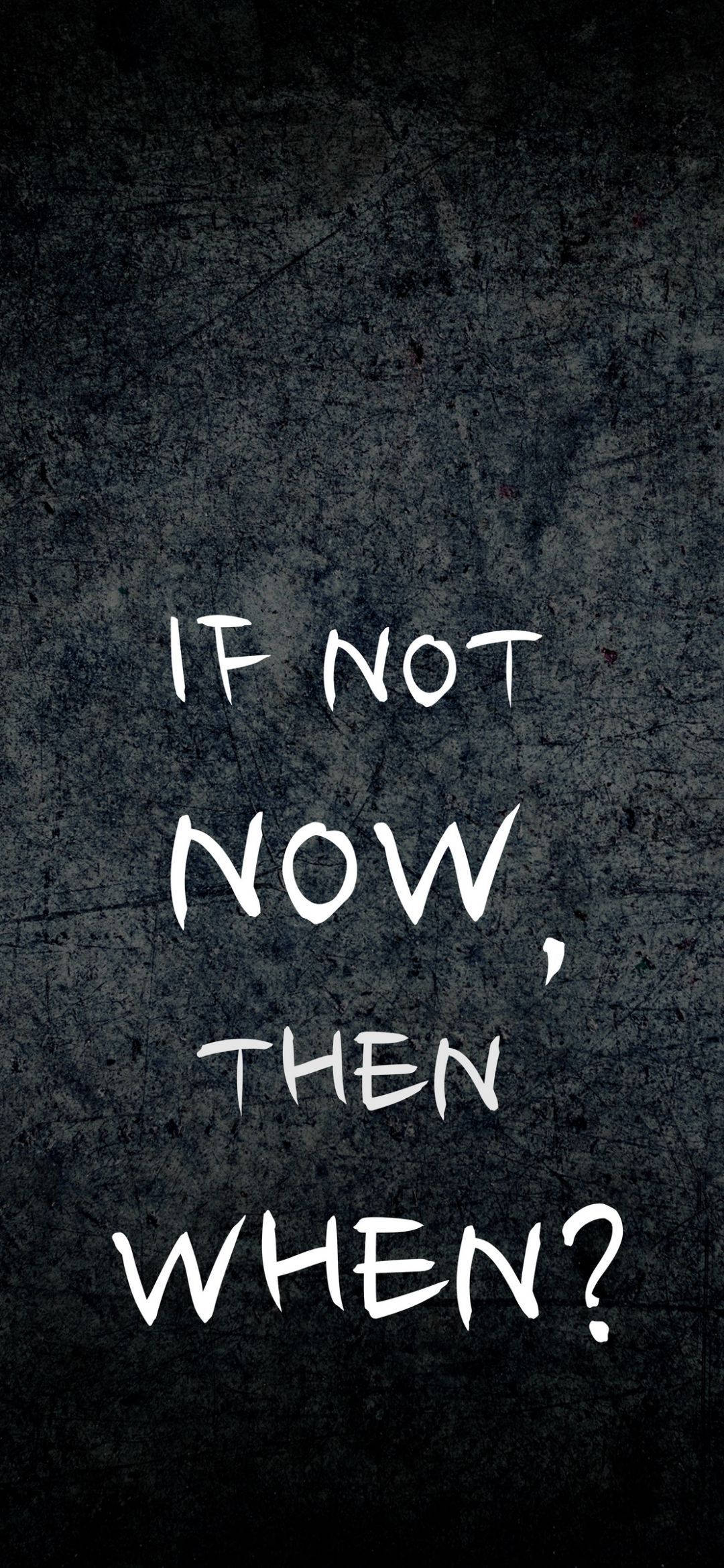 IF NOT NOW THEN WHEN?, white handwritten text, dark textured concrete background, Full HD Phone Wallpaper