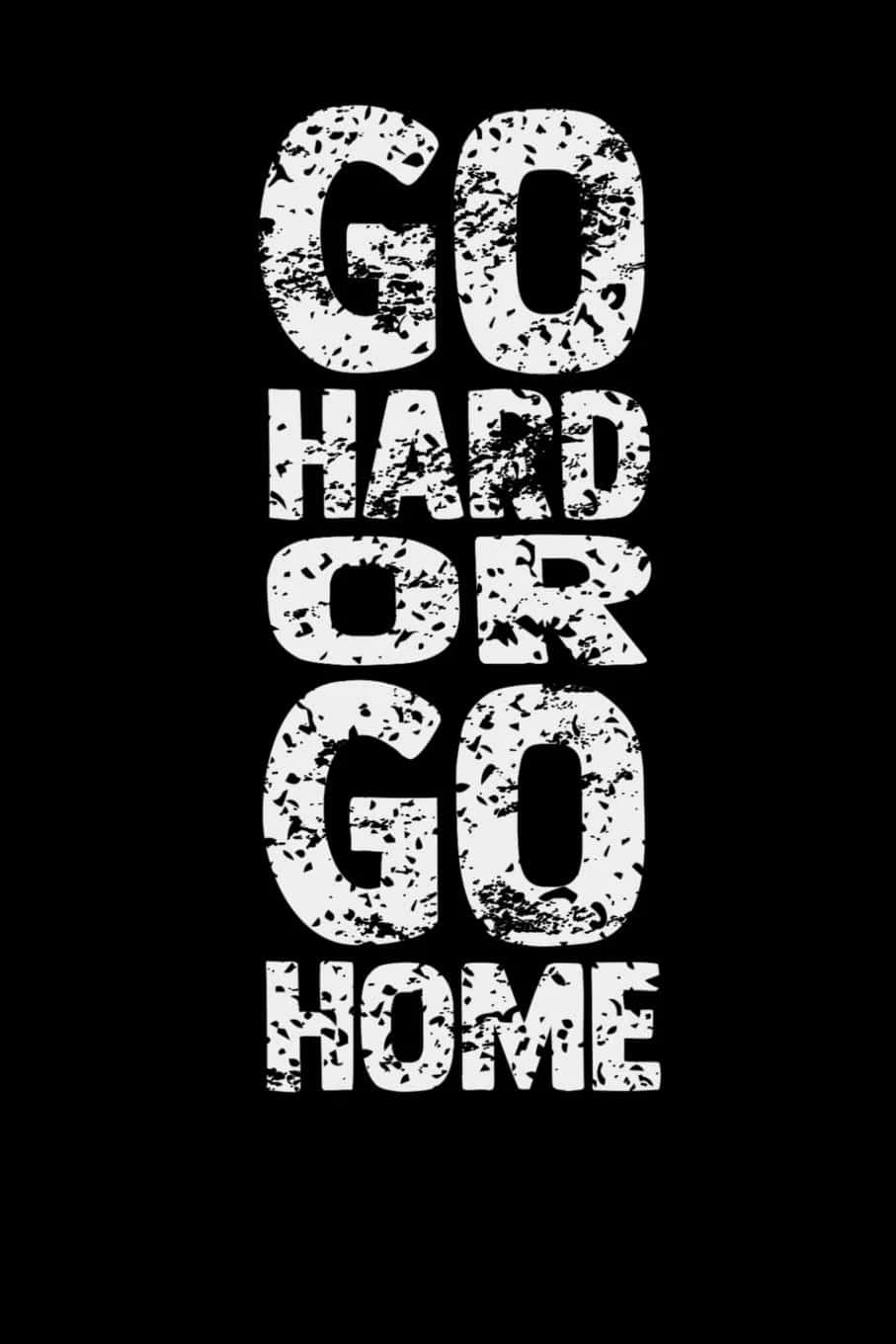 Go Hard or Go Home, black background, distressed white text, HD Phone Wallpaper